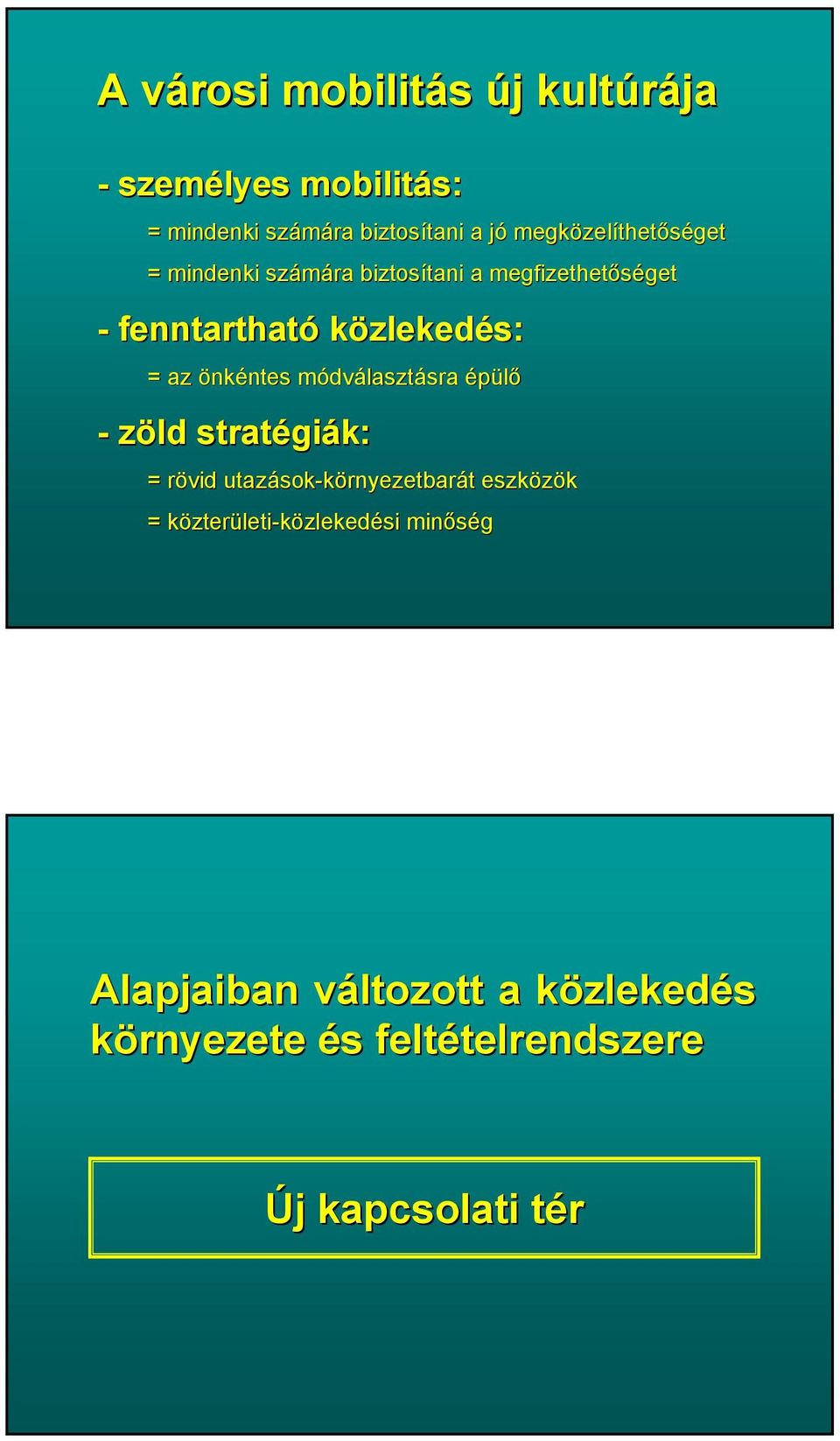 módvm dválasztásra sra épülő - zöld stratégi giák: = rövid r utazások sok-környezetbarát t eszközök = közterk