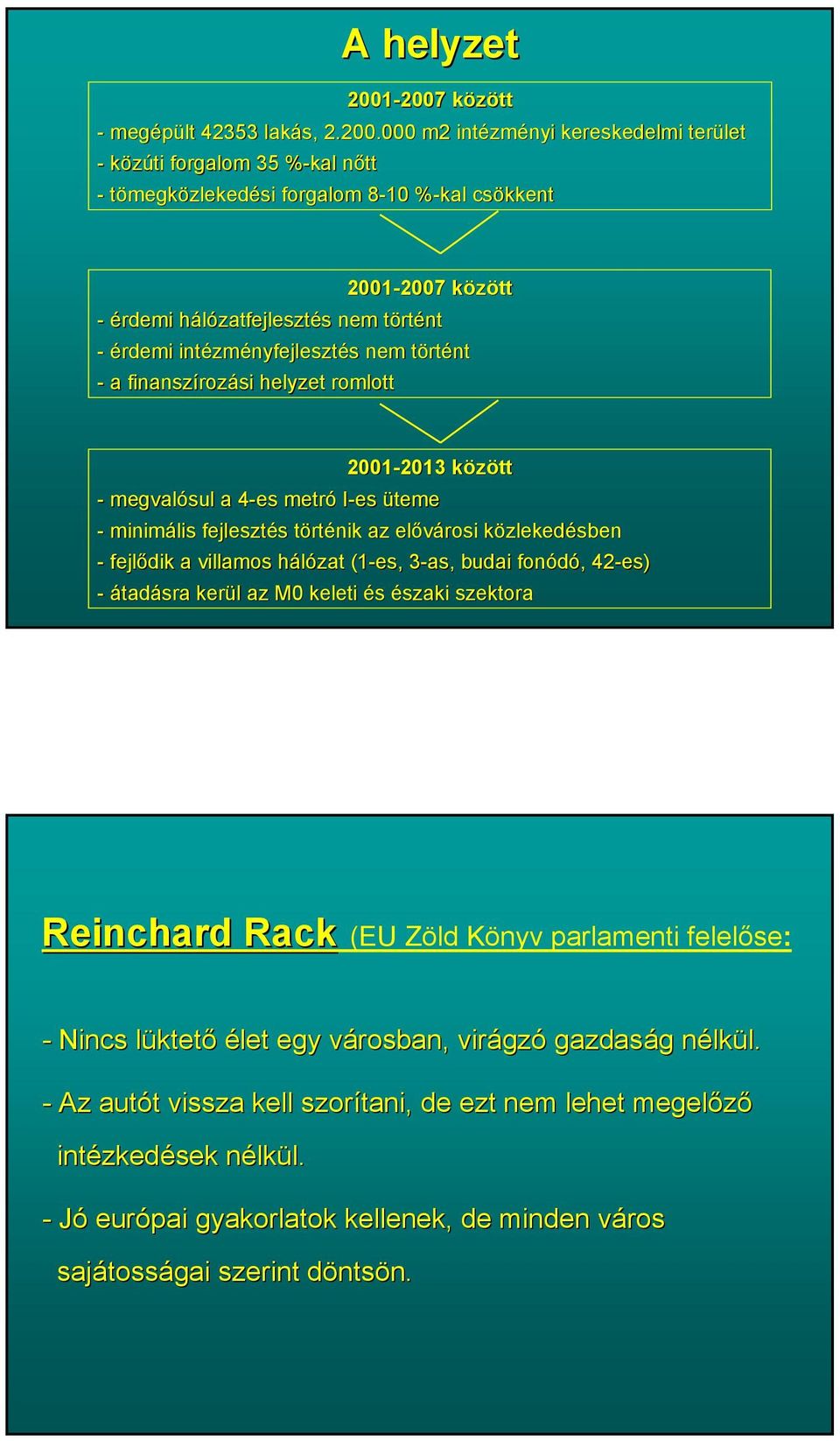 érdemi hálózatfejleszth zatfejlesztés s nem törtt rtént - érdemi intézm zményfejlesztés s nem törtt rtént - a finanszíroz rozási helyzet romlott 2001-2013 2013 közöttk - megvalósul a 4-es 4 metró