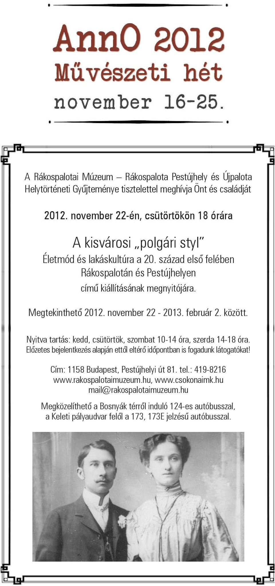 Megtekinthető 2012. november 22-2013. február 2. között. Nyitva tartás: kedd, csütörtök, szombat 10-14 óra, szerda 14-18 óra.