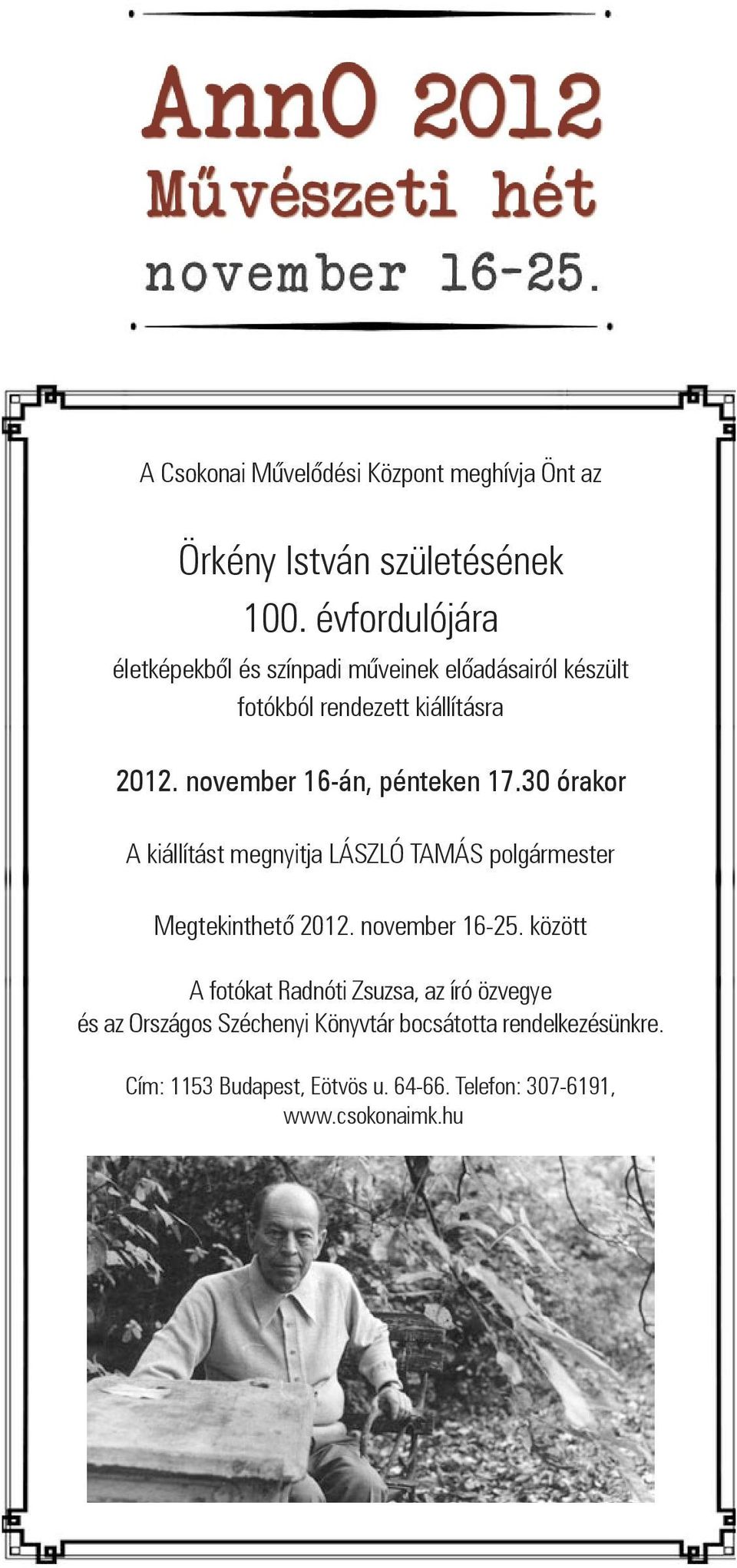 november 16-án, pénteken 17.30 órakor A kiállítást megnyitja LÁSZLÓ TAMÁS polgármester Megtekinthető 2012. november 16-25.