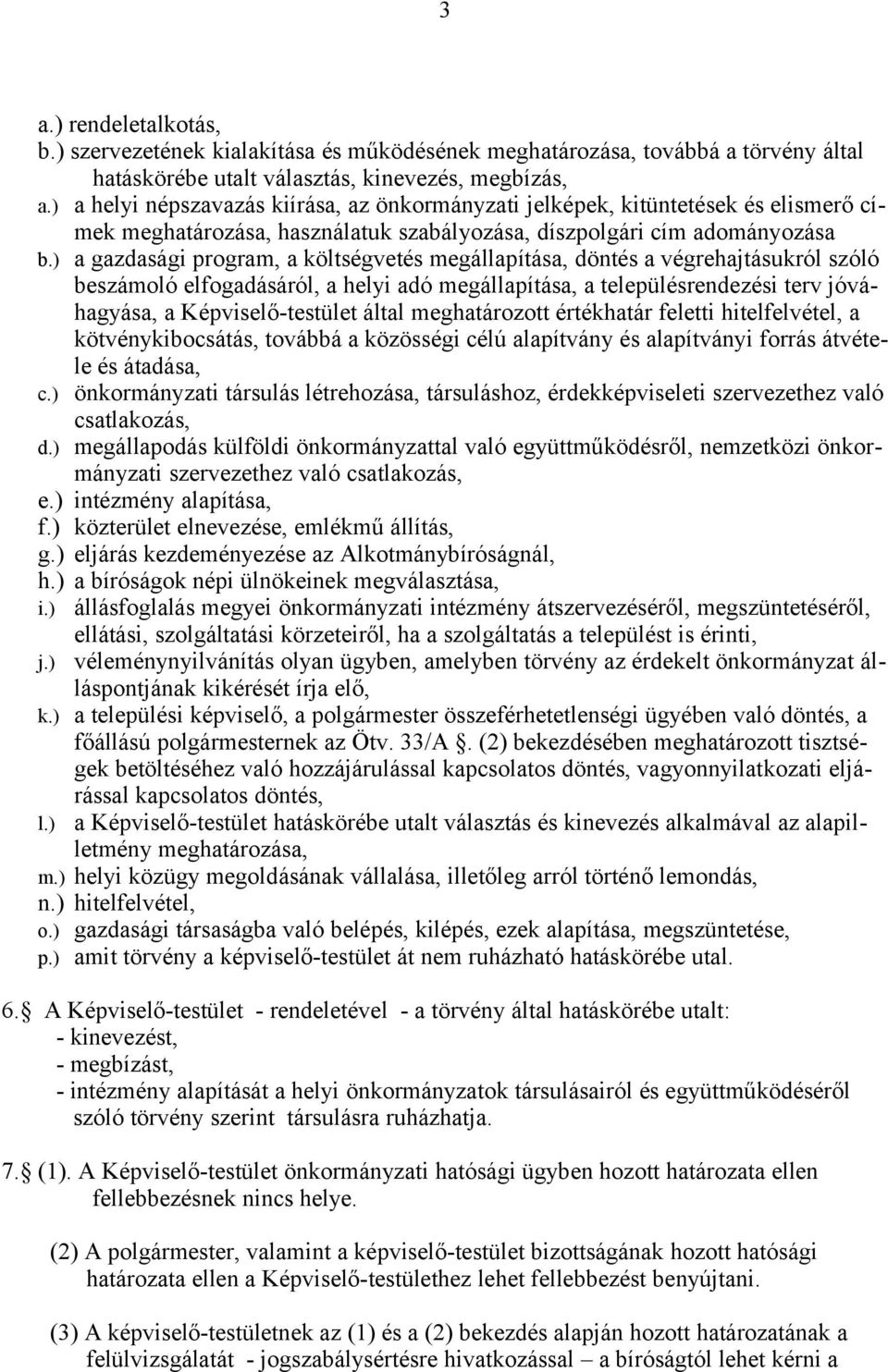 ) a gazdasági program, a költségvetés megállapítása, döntés a végrehajtásukról szóló beszámoló elfogadásáról, a helyi adó megállapítása, a településrendezési terv jóváhagyása, a Képviselő-testület