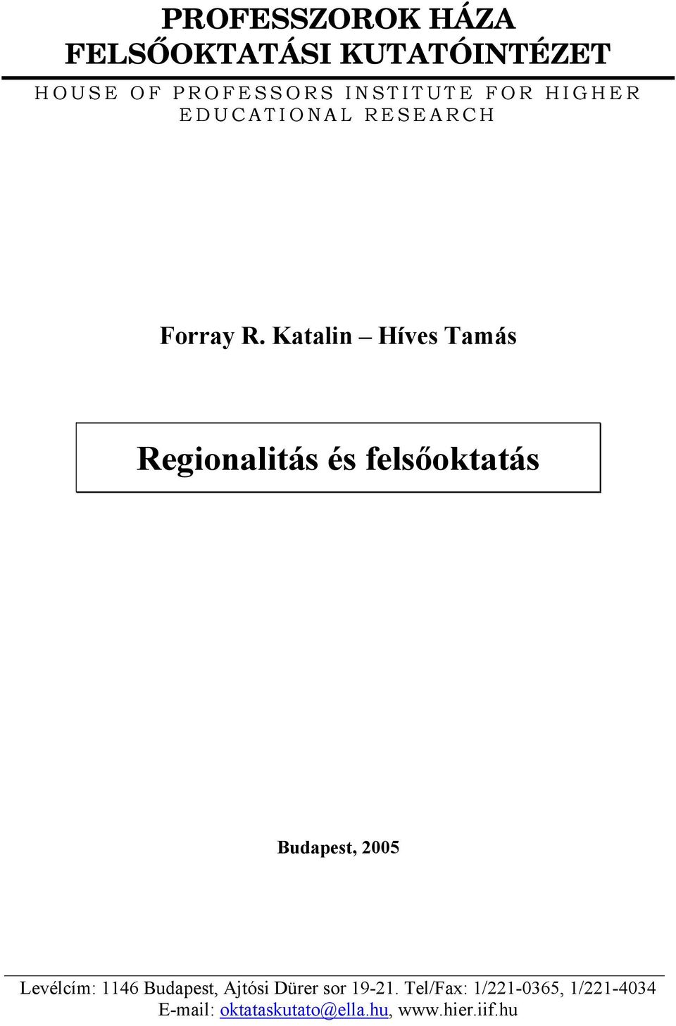 Katalin Híves Tamás Regionalitás és felsőoktatás Budapest, 2005 Levélcím: