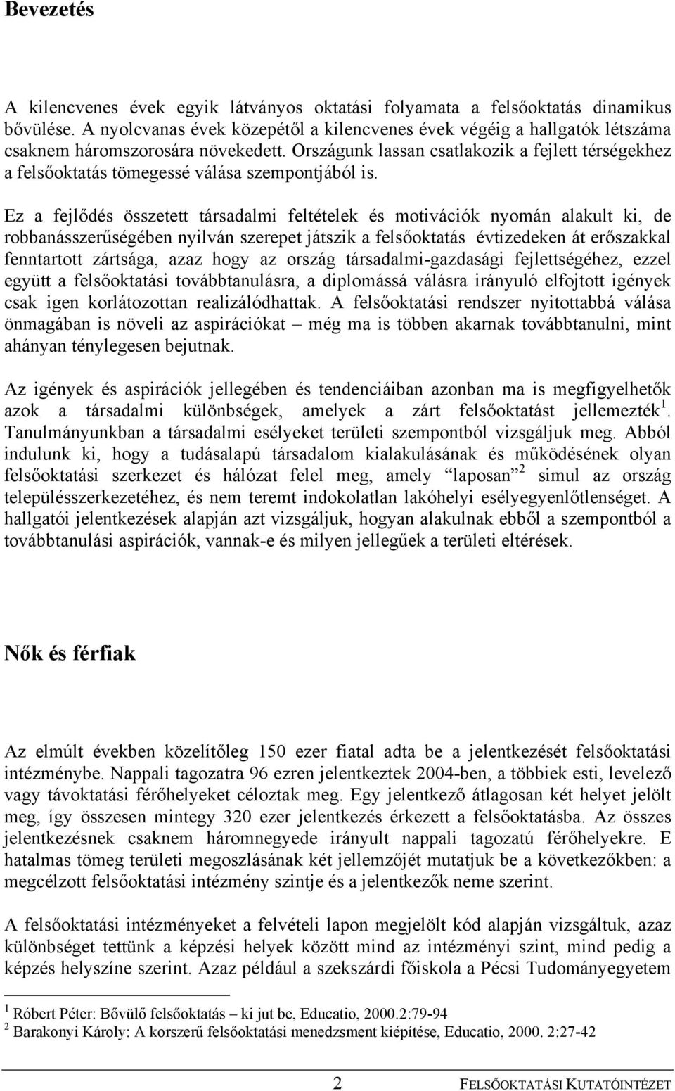 Országunk lassan csatlakozik a fejlett térségekhez a felsőoktatás tömegessé válása szempontjából is.