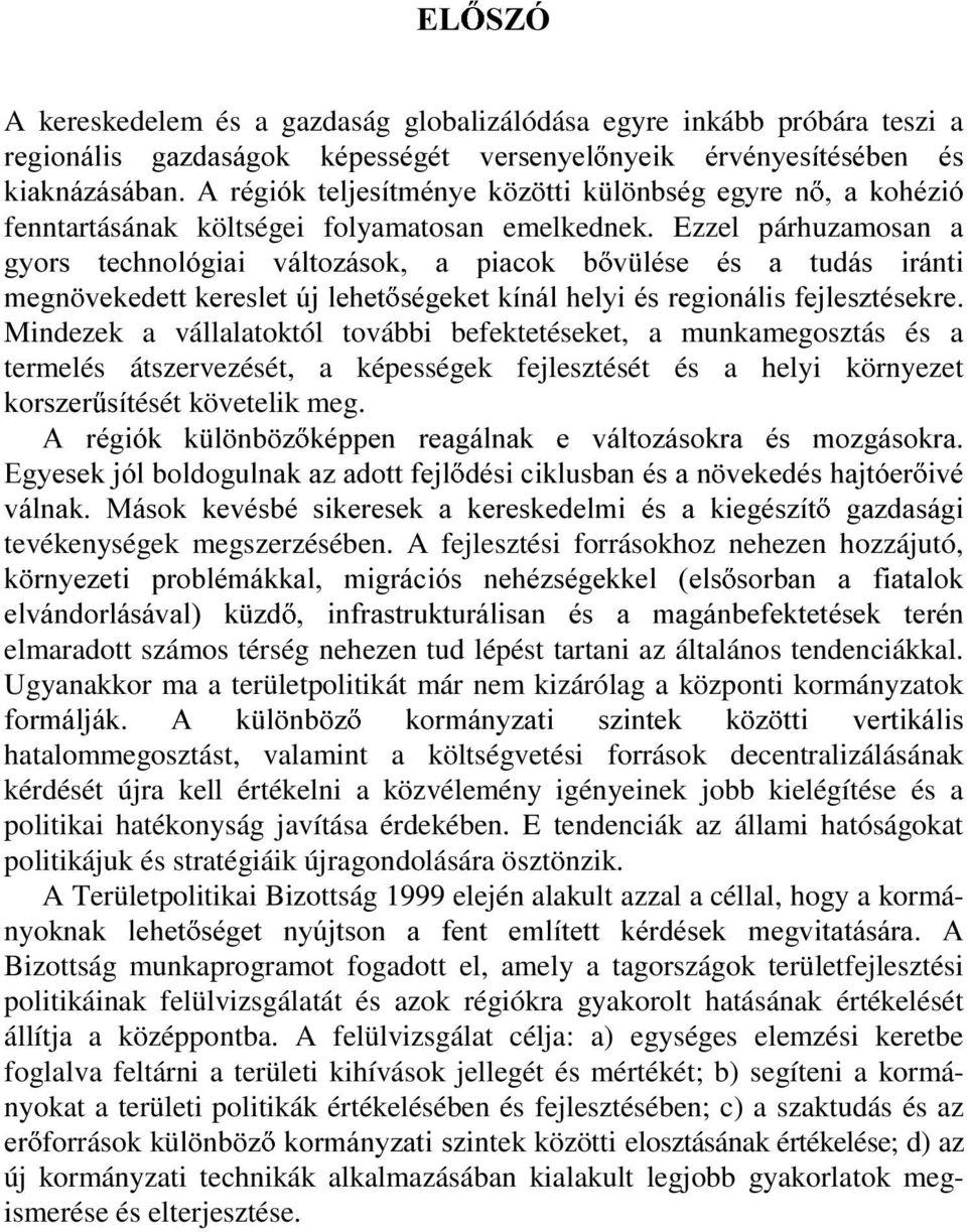 Ezzel párhuzamosan a J\RUV WHFKQROyJLDL YiOWR]iVRN D SLDFRN E Y OpVH pv D WXGiV LUiQWL PHJQ YHNHGHWWNHUHVOHW~MOHKHW VpJHNHWNtQiOKHO\LpVUHJLRQiOLVIHMOHV]WpVHNUH Mindezek a vállalatoktól további