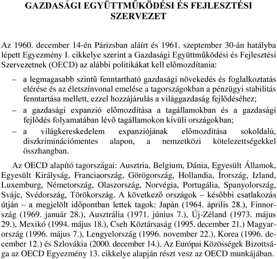 YHNHGpVpVIRJODONR]WDWiV elérése és az életszínvonal emelése a tagországokban a pénzügyi stabilitás IHQQWDUWiVDPHOOHWWH]]HOKR]]iMiUXOiVDYLOiJJD]GDViJIHMO GpVéhez; D JD]GDViJL H[SDQ]Ly HO PR]GtWiVD D