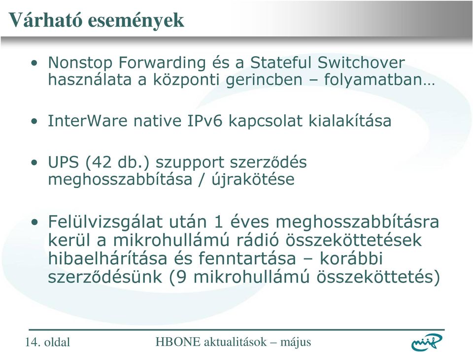 ) szupport szerződés meghosszabbítása / újrakötése Felülvizsgálat után 1 éves meghosszabbításra