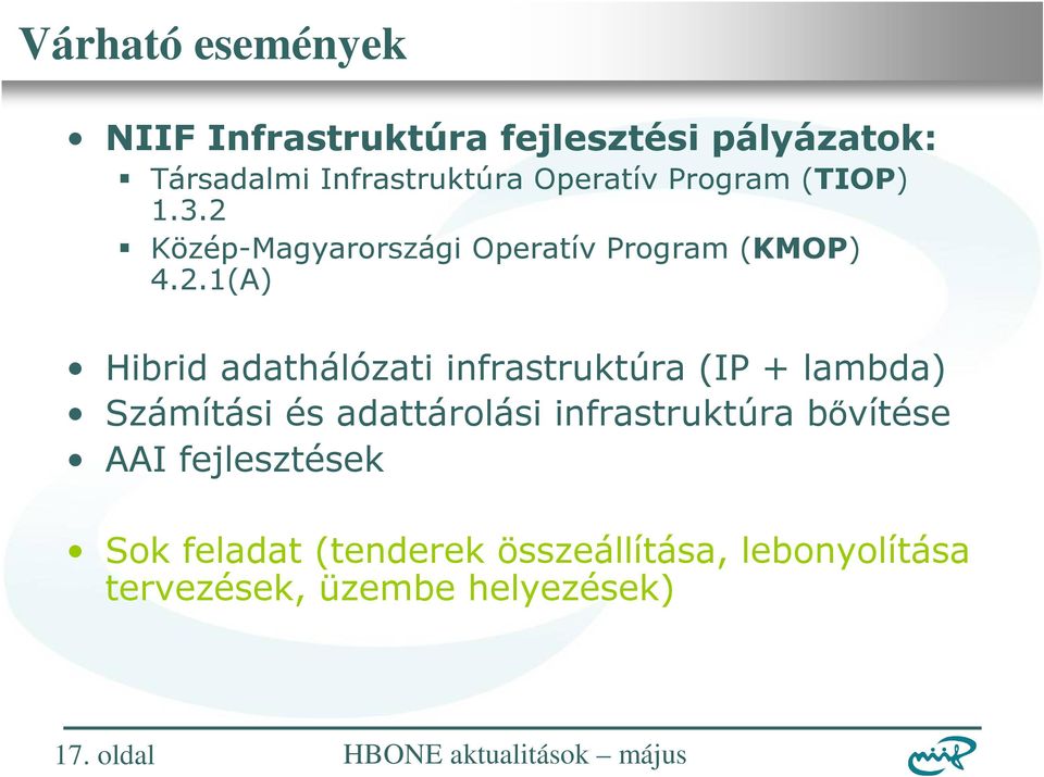 + lambda) Számítási és adattárolási infrastruktúra bővítése AAI fejlesztések Sok feladat