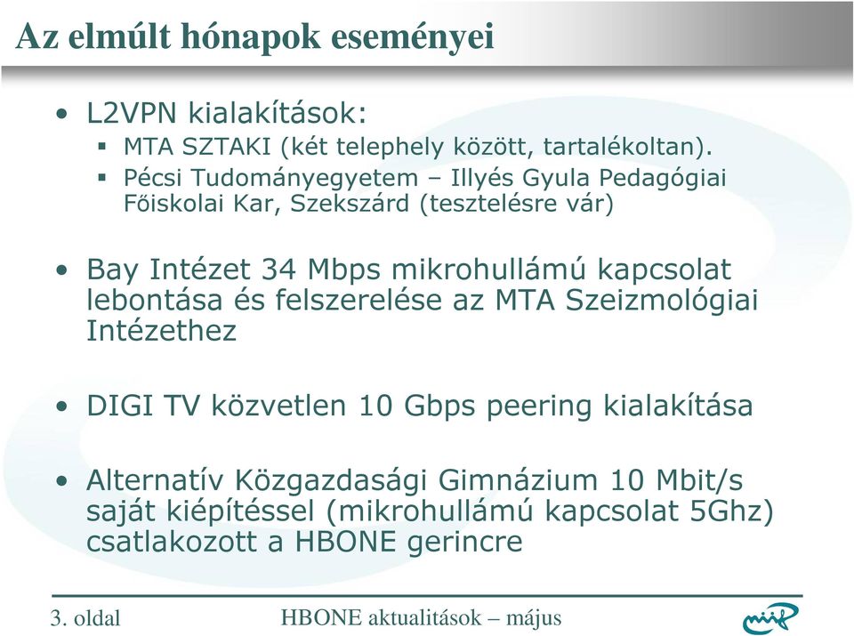 kapcsolat lebontása és felszerelése az MTA Szeizmológiai Intézethez DIGI TV közvetlen 10 Gbps peering kialakítása