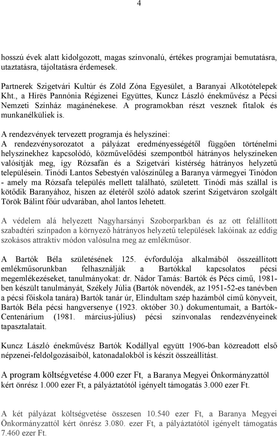 A programokban részt vesznek fitalok és munkanélküliek is.