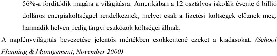 rendelkeznek, melyet csak a fizetési költségek előznek meg, harmadik helyen pedig tárgyi