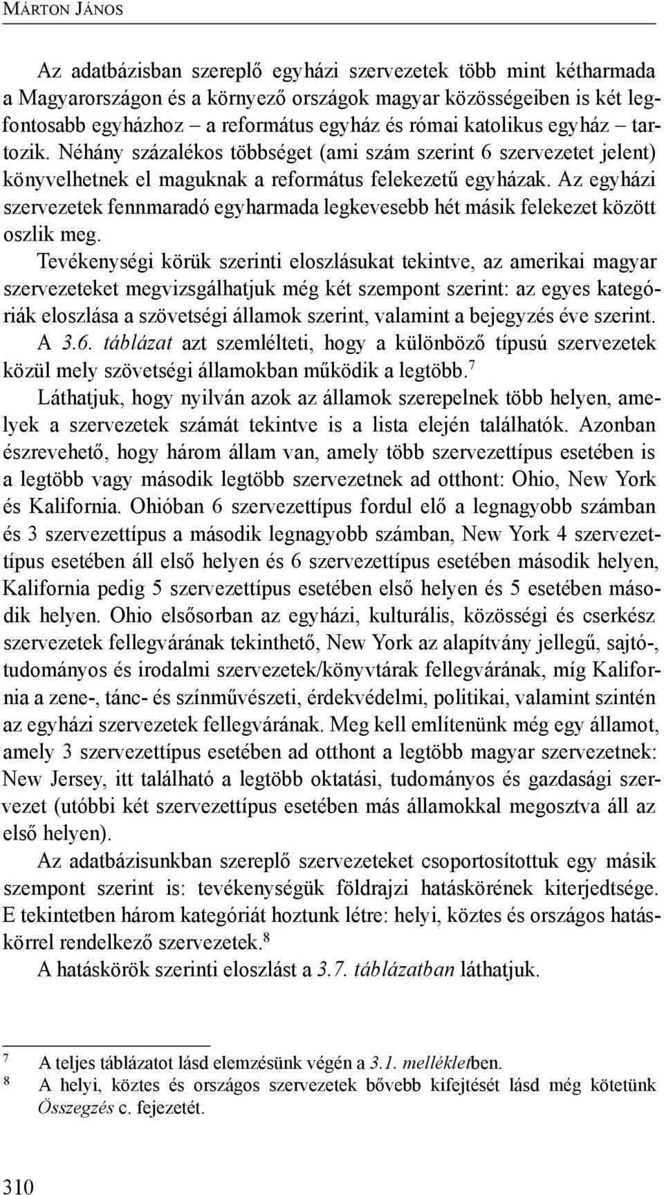 Az egyházi szervezetek fennmaradó egyharmada legkevesebb hét másik felekezet között oszlik meg.