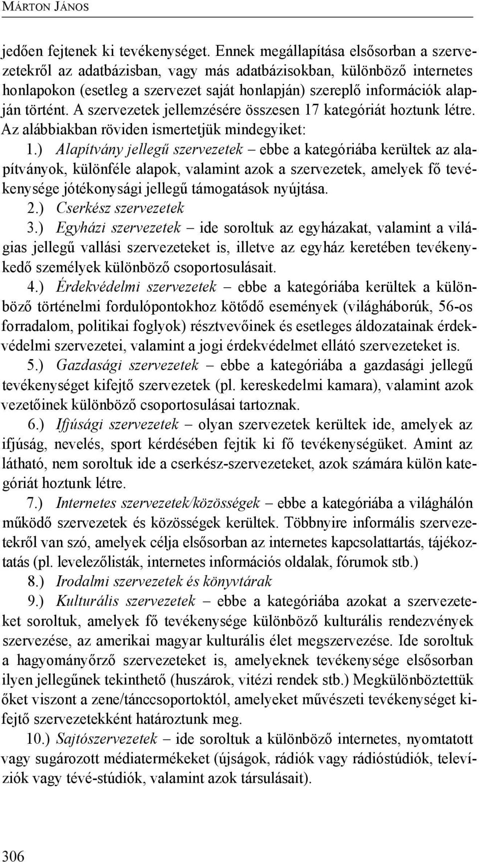 A szervezetek jellemzésére összesen 17 kategóriát hoztunk létre. Az alábbiakban röviden ismertetjük mindegyiket: 1.