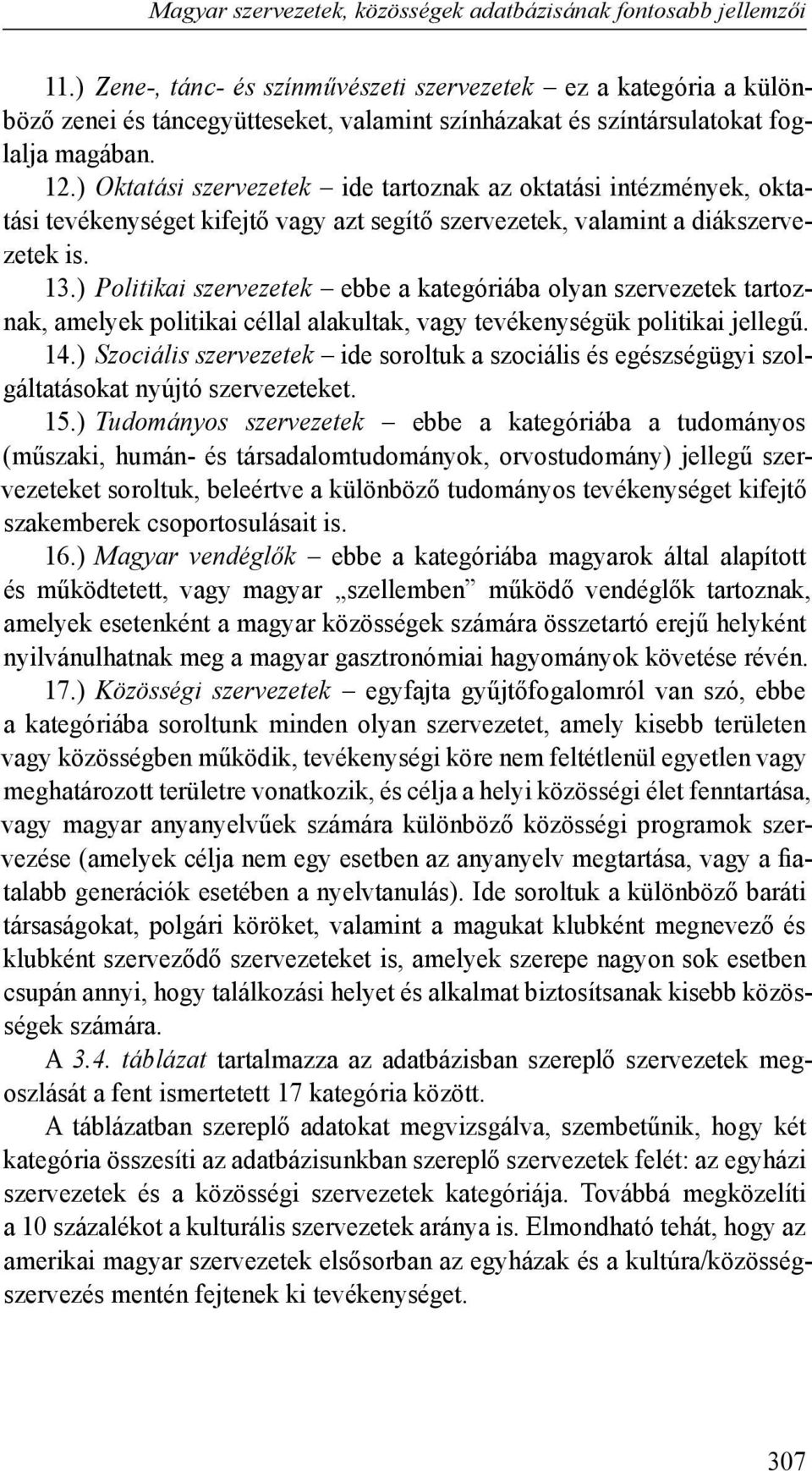 ) Oktatási szervezetek ide tartoznak az oktatási intézmények, oktatási tevékenységet kifejtő vagy azt segítő szervezetek, valamint a diákszervezetek is. 13.