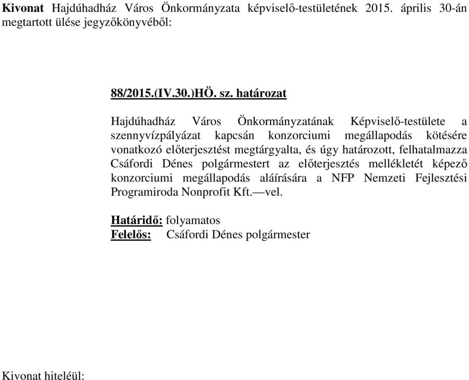 megállapodás kötésére vonatkozó előterjesztést megtárgyalta, és úgy határozott, felhatalmazza Csáfordi Dénes