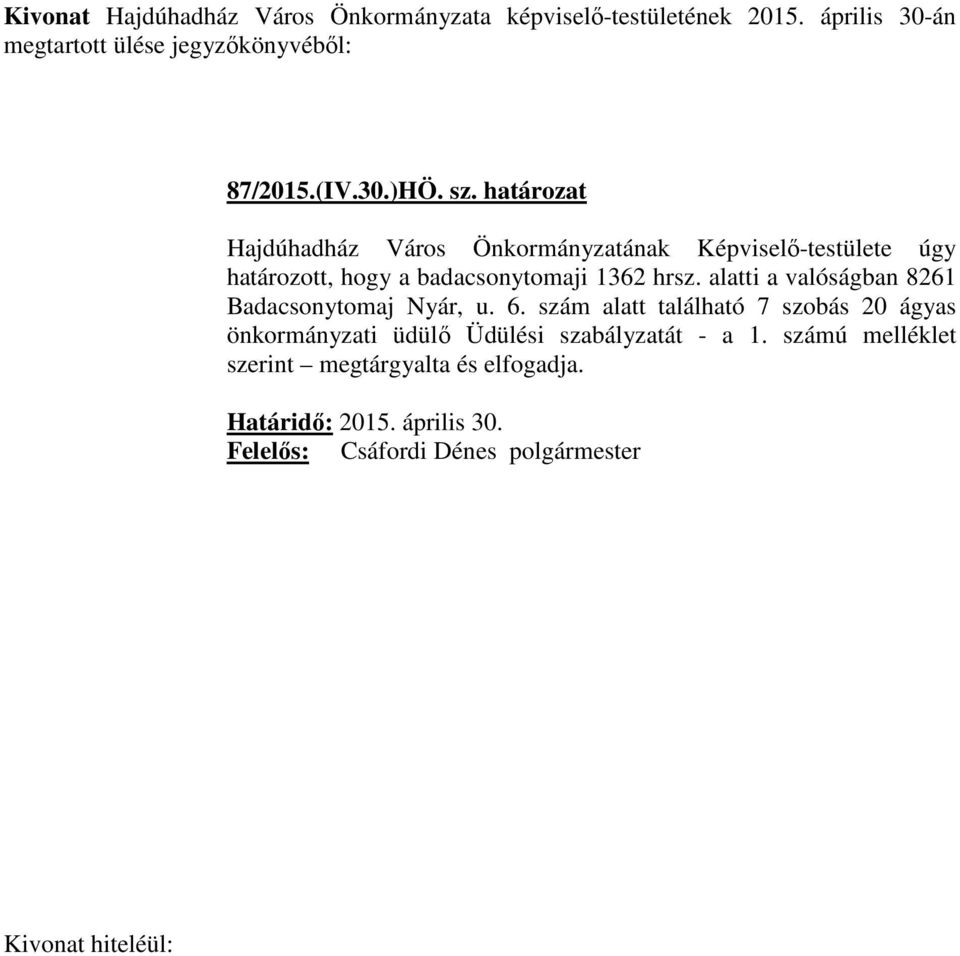 badacsonytomaji 1362 hrsz. alatti a valóságban 8261 Badacsonytomaj Nyár, u. 6.