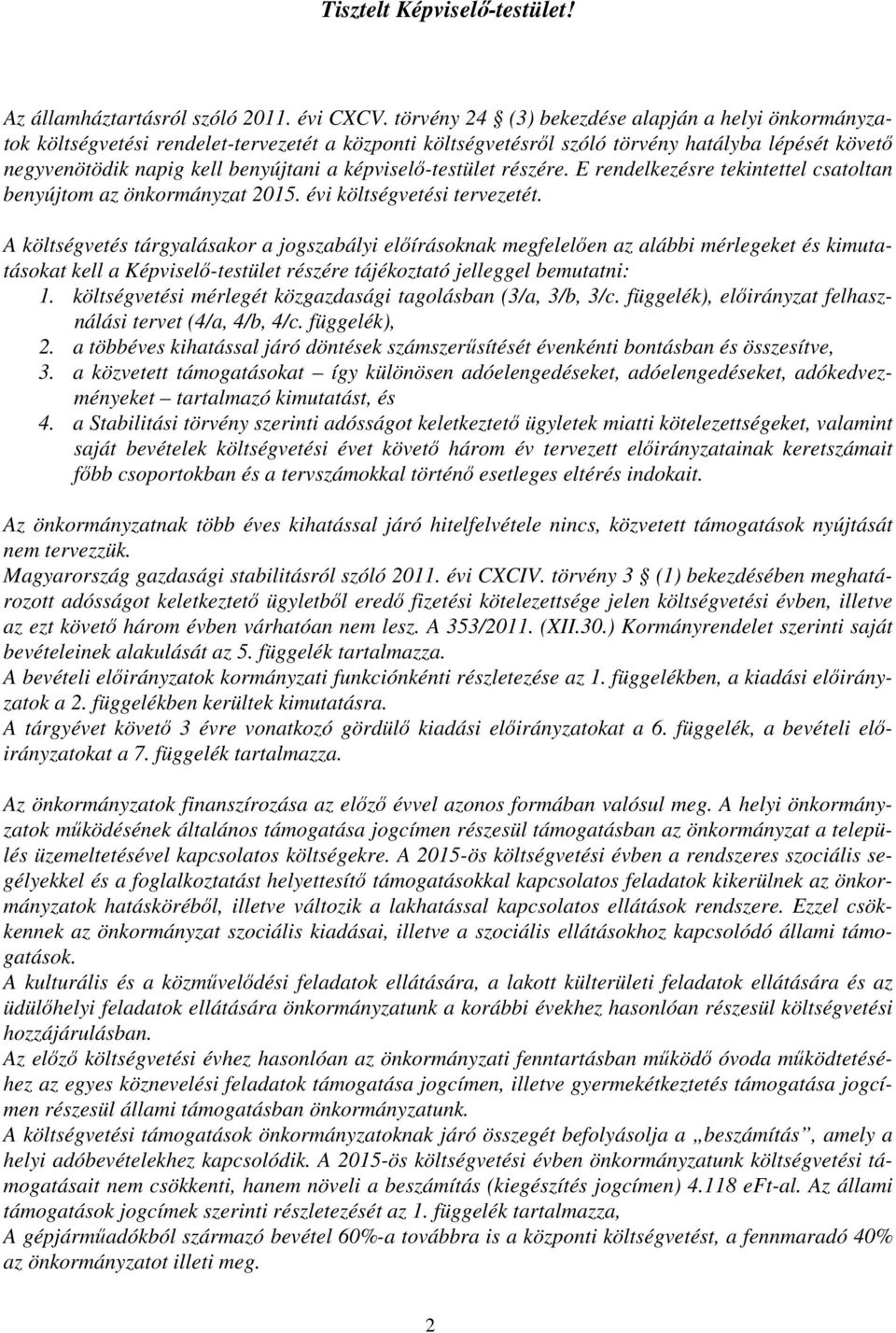 képviselő-testület részére. E rendelkezésre tekintettel csatoltan benyújtom az önkormányzat 2015. évi költségvetési tervezetét.