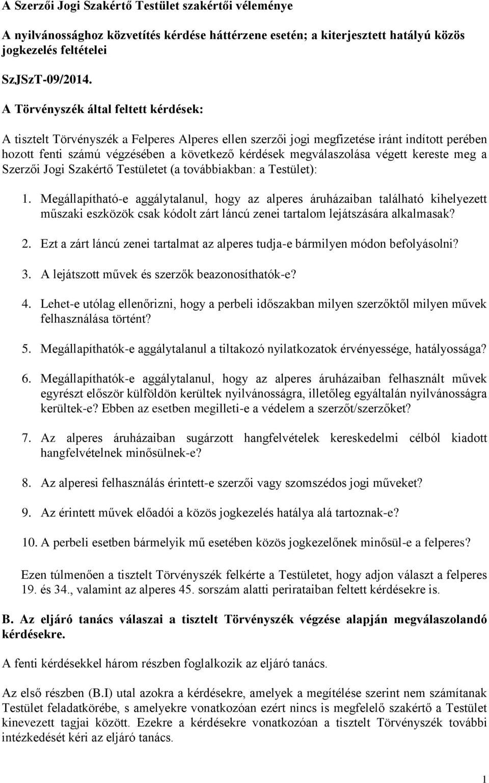 végett kereste meg a Szerzői Jogi Szakértő Testületet (a továbbiakban: a Testület): 1.