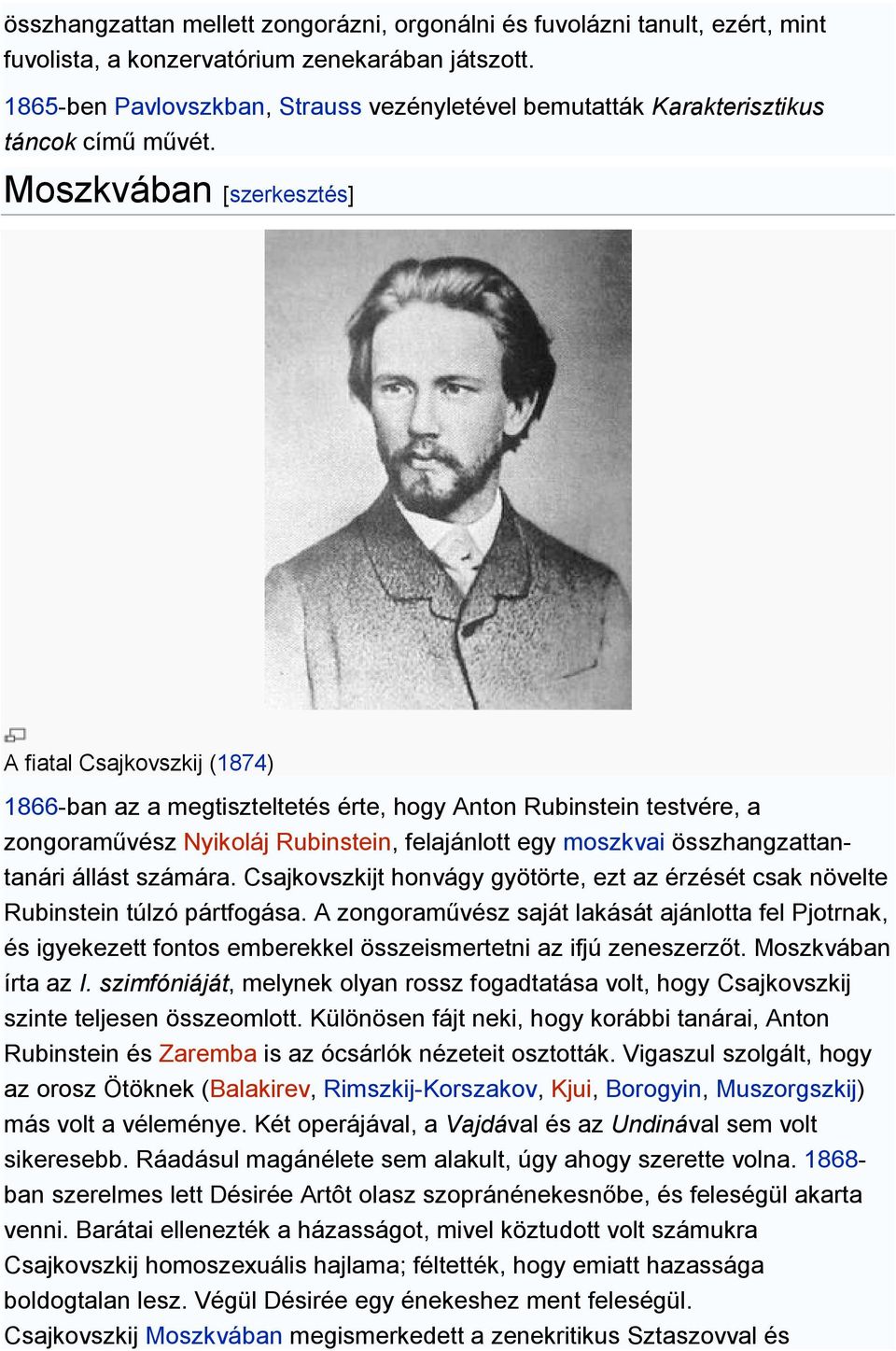 Moszkvában [szerkesztés] A fiatal Csajkovszkij (1874) 1866-ban az a megtiszteltetés érte, hogy Anton Rubinstein testvére, a zongoraművész Nyikoláj Rubinstein, felajánlott egy moszkvai