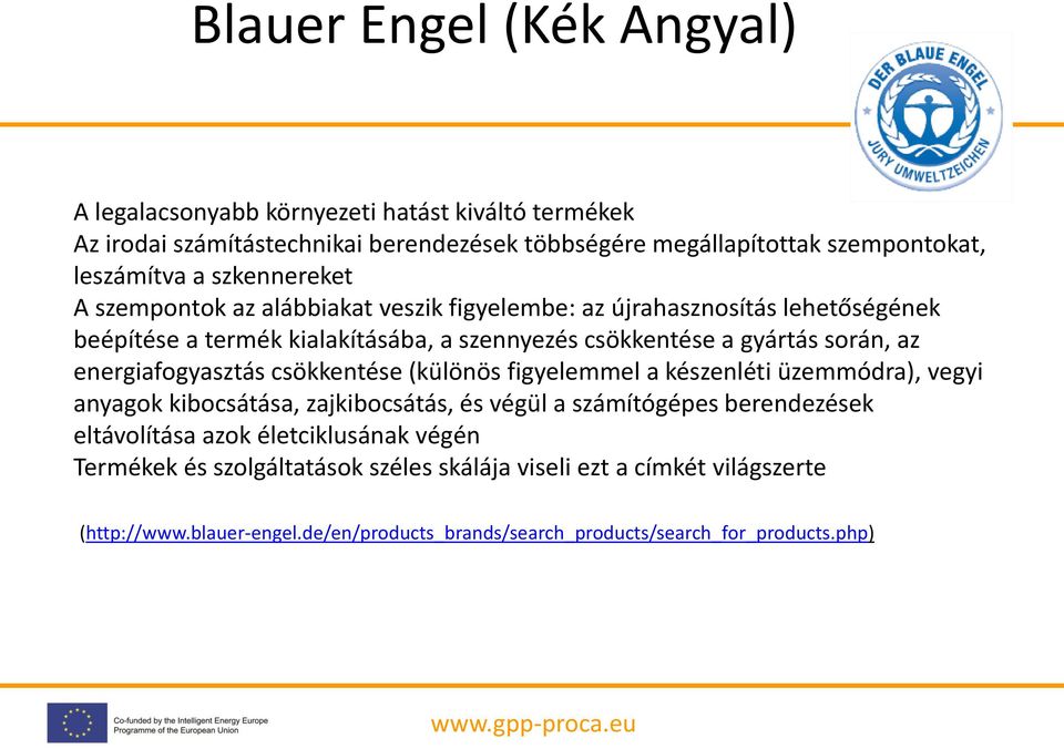 energiafogyasztás csökkentése (különös figyelemmel a készenléti üzemmódra), vegyi anyagok kibocsátása, zajkibocsátás, és végül a számítógépes berendezések eltávolítása azok