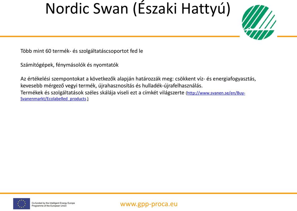 energiafogyasztás, kevesebb mérgező vegyi termék, újrahasznosítás és hulladék-újrafelhasználás.