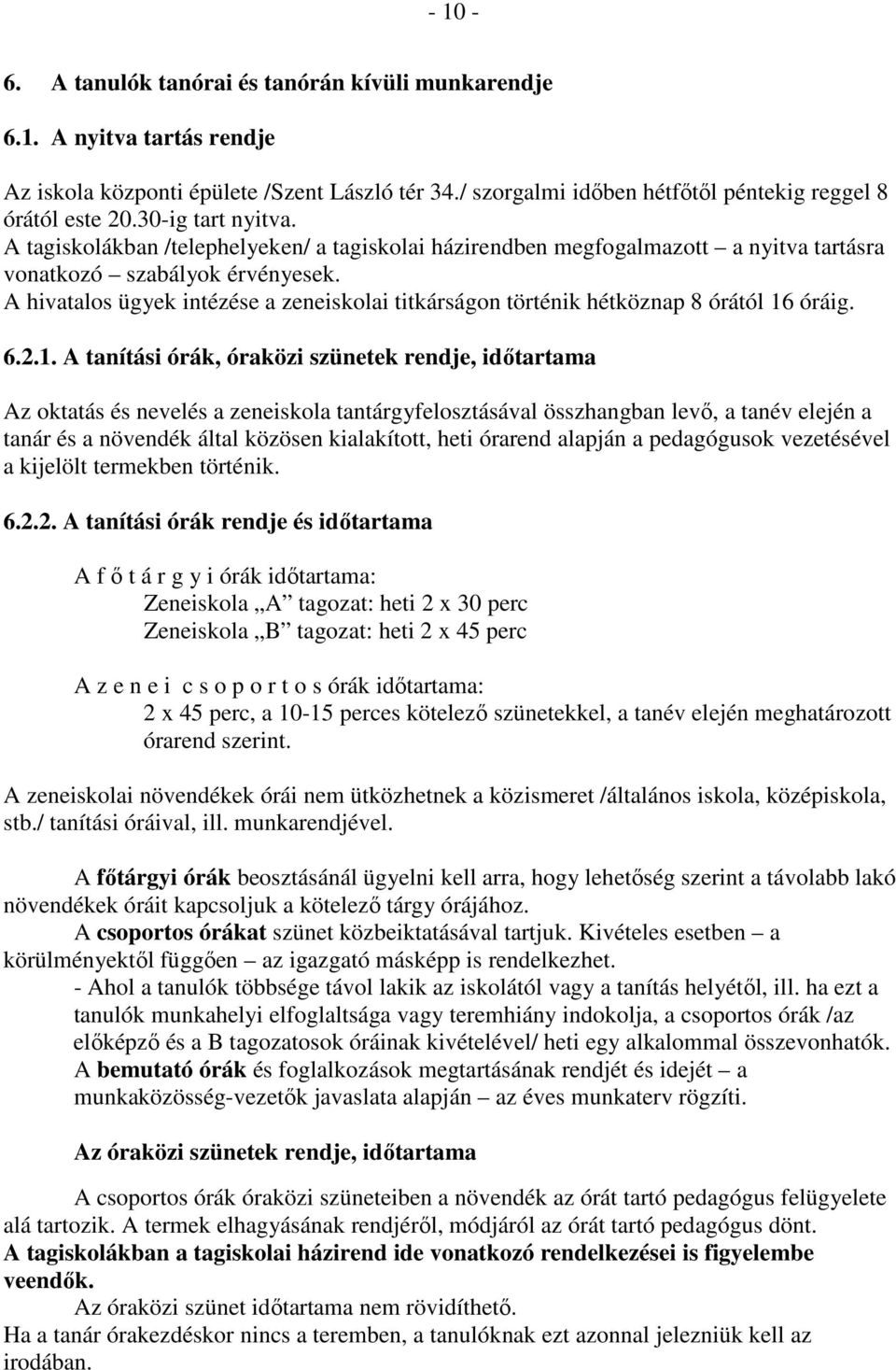 A hivatalos ügyek intézése a zeneiskolai titkárságon történik hétköznap 8 órától 16