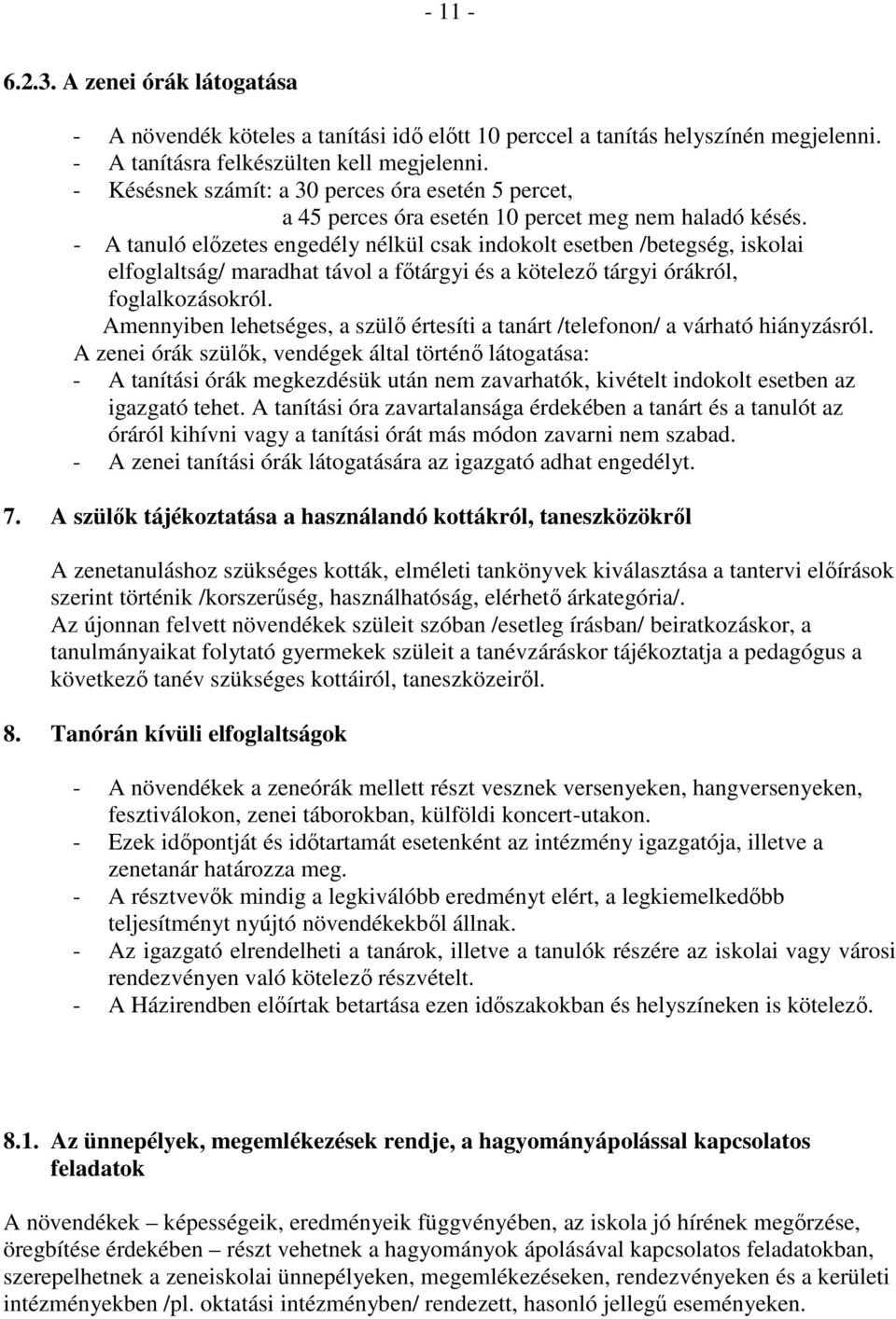 - A tanuló előzetes engedély nélkül csak indokolt esetben /betegség, iskolai elfoglaltság/ maradhat távol a főtárgyi és a kötelező tárgyi órákról, foglalkozásokról.