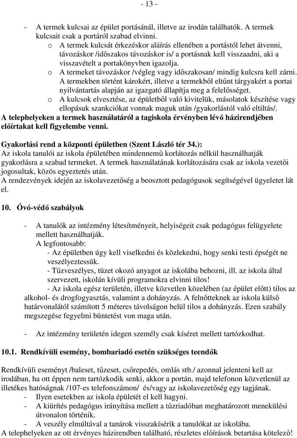 o A termeket távozáskor /végleg vagy időszakosan/ mindig kulcsra kell zárni.