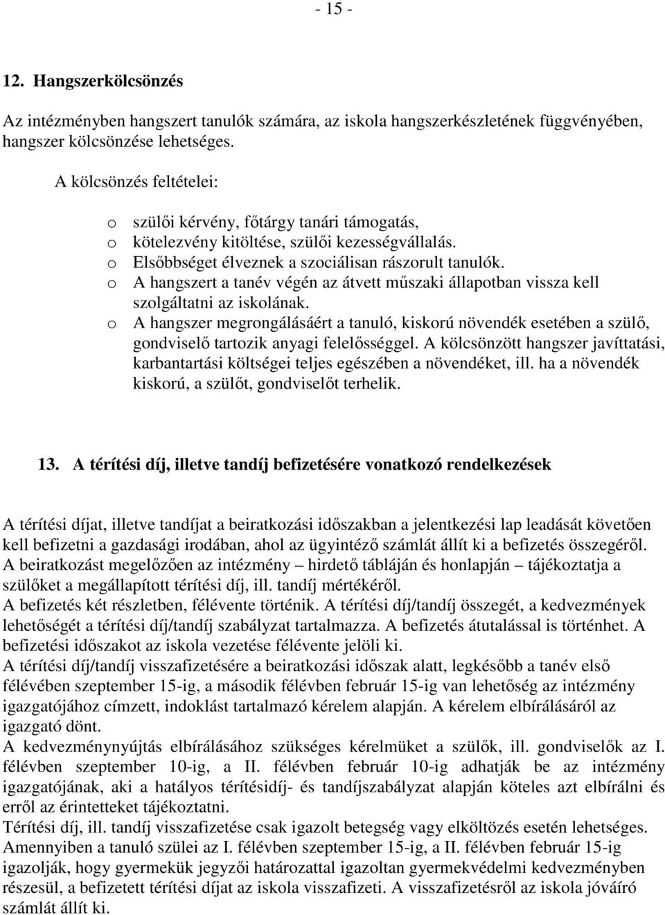 o A hangszert a tanév végén az átvett műszaki állapotban vissza kell szolgáltatni az iskolának.
