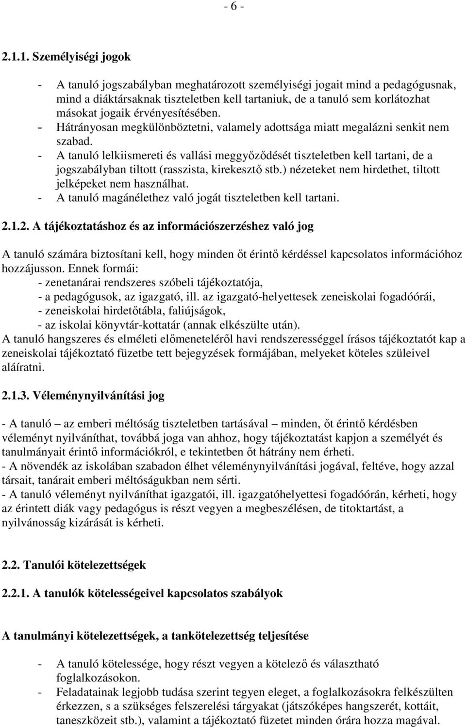 érvényesítésében. - Hátrányosan megkülönböztetni, valamely adottsága miatt megalázni senkit nem szabad.