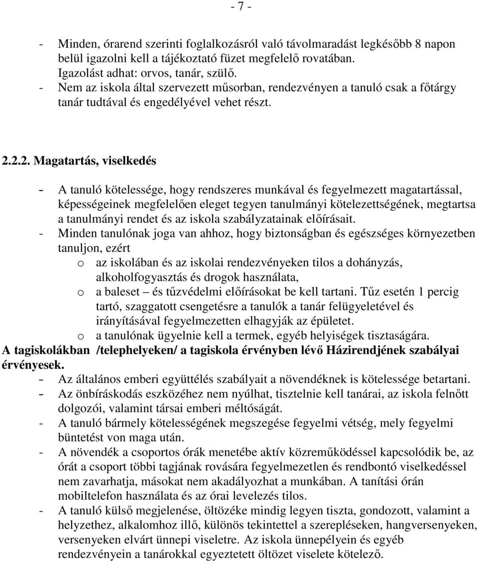 2.2. Magatartás, viselkedés - A tanuló kötelessége, hogy rendszeres munkával és fegyelmezett magatartással, képességeinek megfelelően eleget tegyen tanulmányi kötelezettségének, megtartsa a