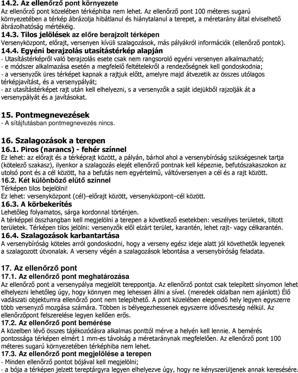 Tilos jelölések az elıre berajzolt térképen Versenyközpont, elırajt, versenyen kívüli szalagozások, más pályákról információk (ellenırzı pontok). 14.