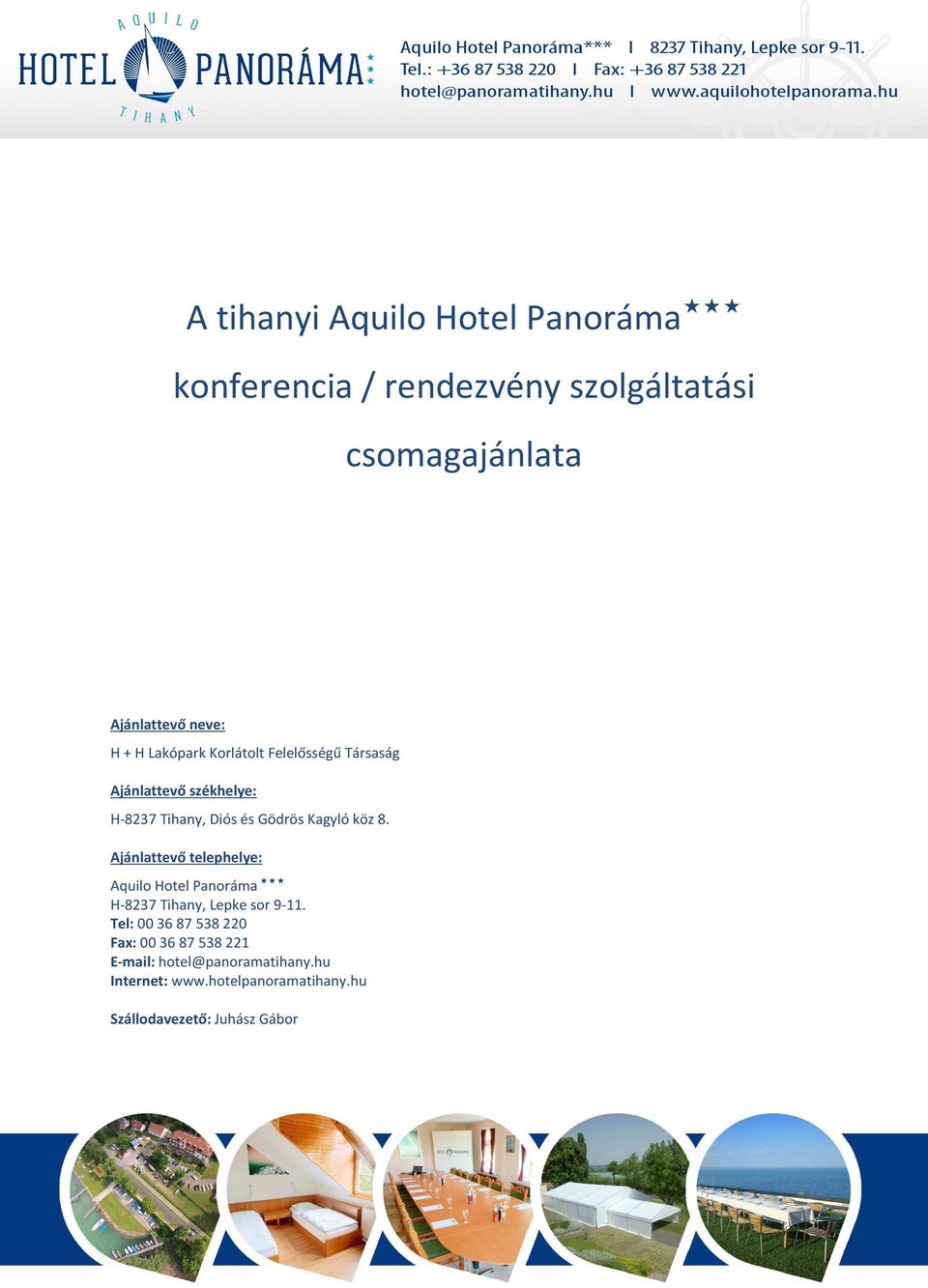 Ajánlattevő telephelye: Aquilo Hotel Panoráma H-8237 Tihany, Lepke sor 9-11.