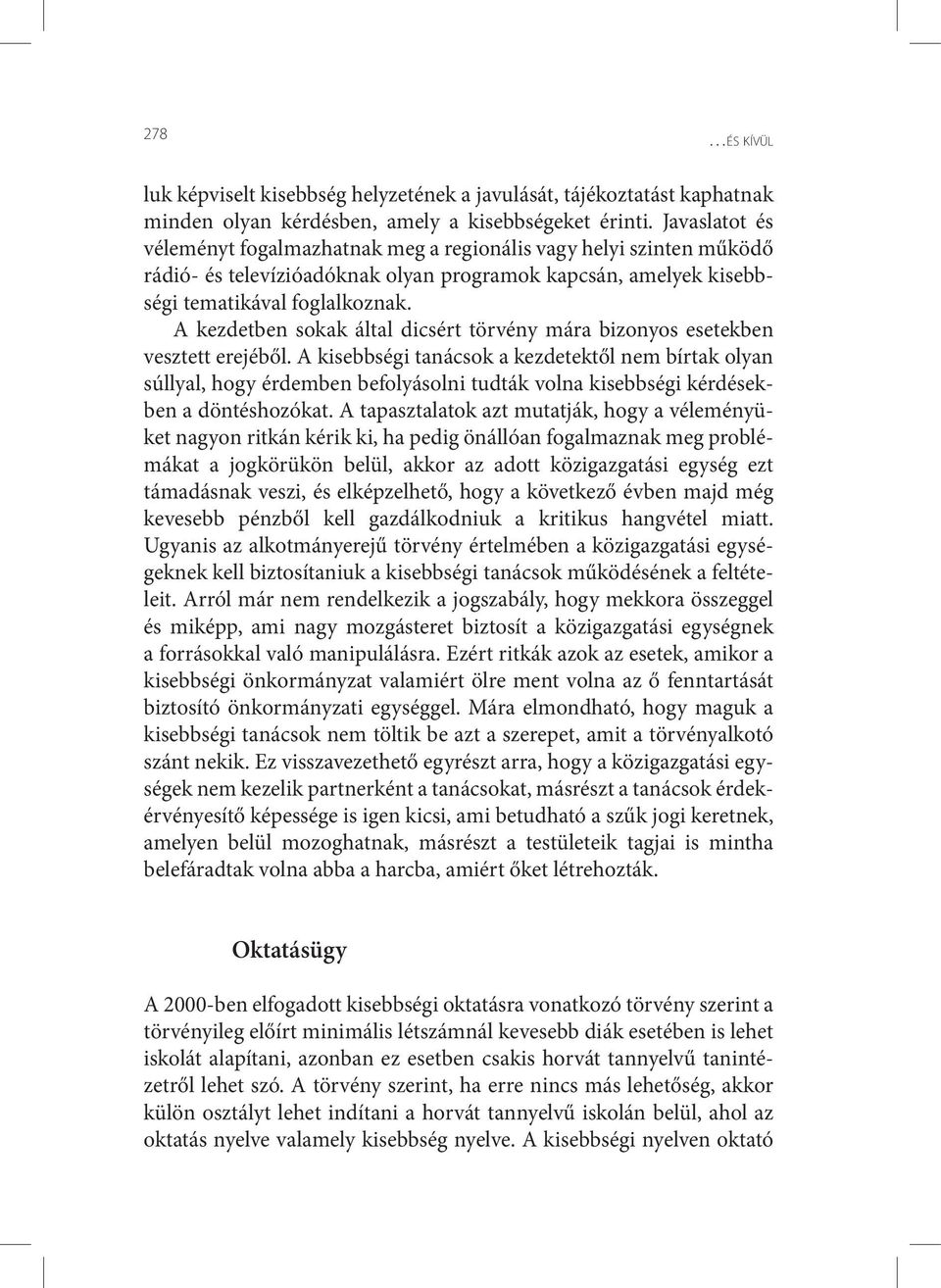 A kezdetben sokak által dicsért törvény mára bizonyos esetekben vesztett erejéből.