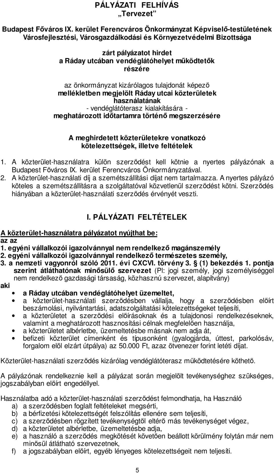 az önkormányzat kizárólagos tulajdonát képező mellékletben megjelölt Ráday utcai közterületek használatának - vendéglátóterasz kialakítására - meghatározott időtartamra történő megszerzésére A