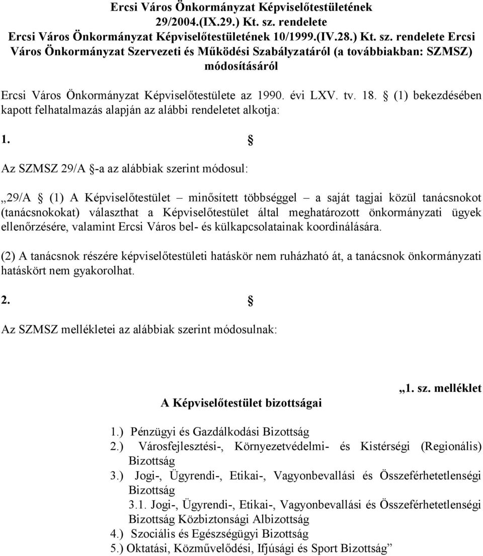 rendelete Ercsi Város Önkormányzat Szervezeti és Működési Szabályzatáról (a továbbiakban: SZMSZ) módosításáról Ercsi Város Önkormányzat Képviselőtestülete az 1990. évi LXV. tv. 18.