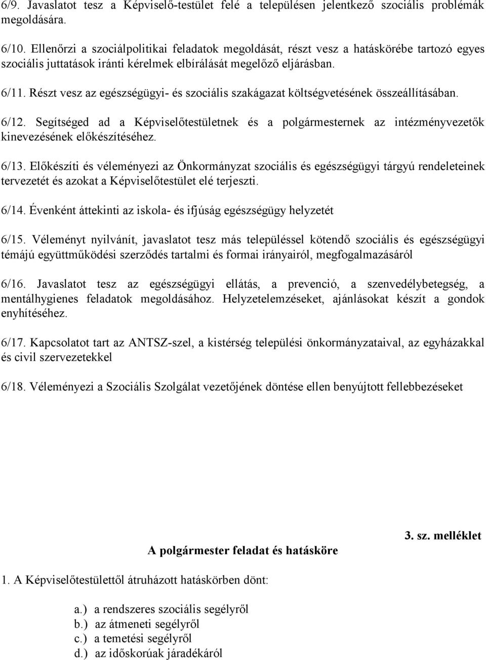 Részt vesz az egészségügyi- és szociális szakágazat költségvetésének összeállításában. 6/12.