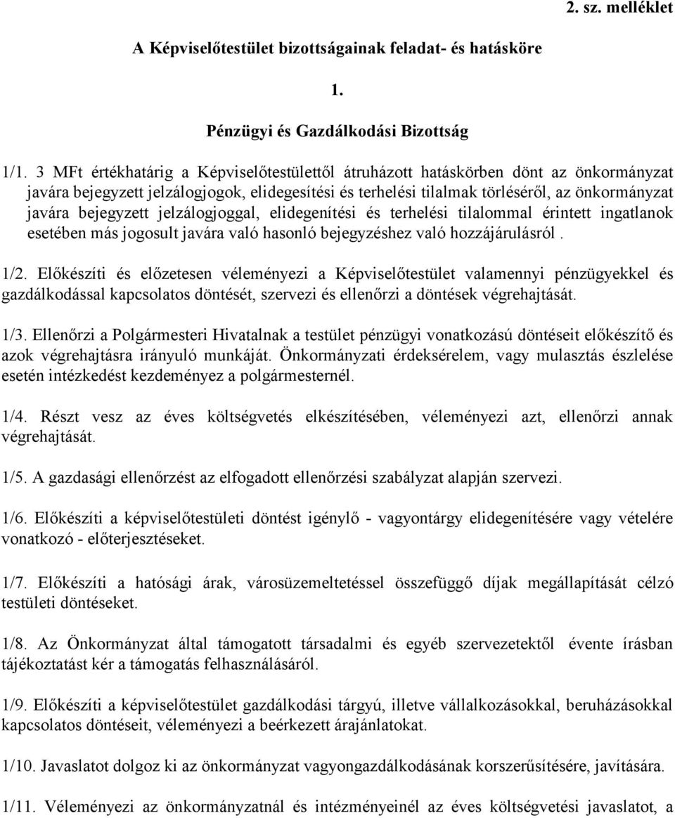 bejegyzett jelzálogjoggal, elidegenítési és terhelési tilalommal érintett ingatlanok esetében más jogosult javára való hasonló bejegyzéshez való hozzájárulásról. 1/2.