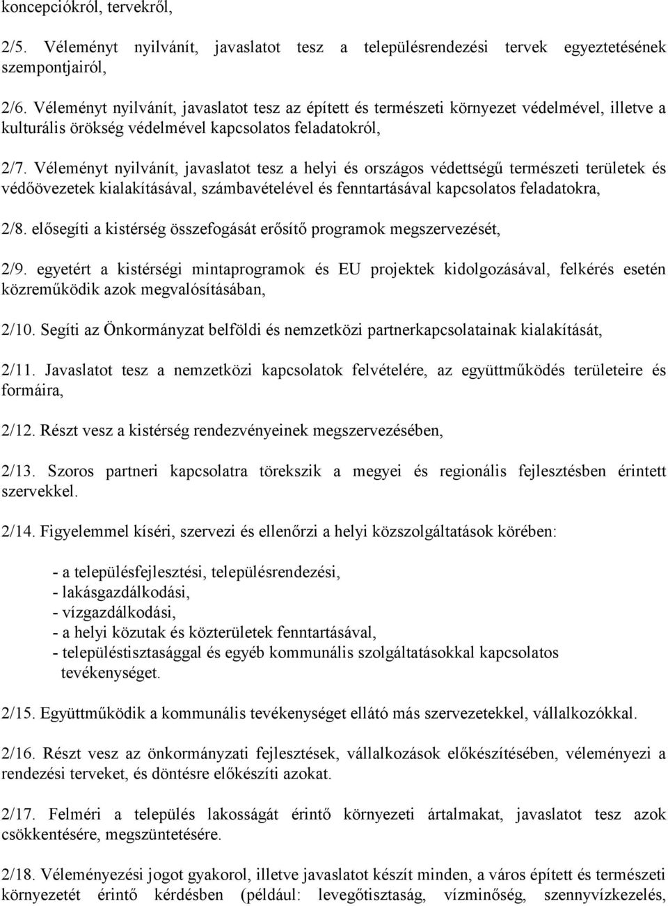 Véleményt nyilvánít, javaslatot tesz a helyi és országos védettségű természeti területek és védőövezetek kialakításával, számbavételével és fenntartásával kapcsolatos feladatokra, 2/8.