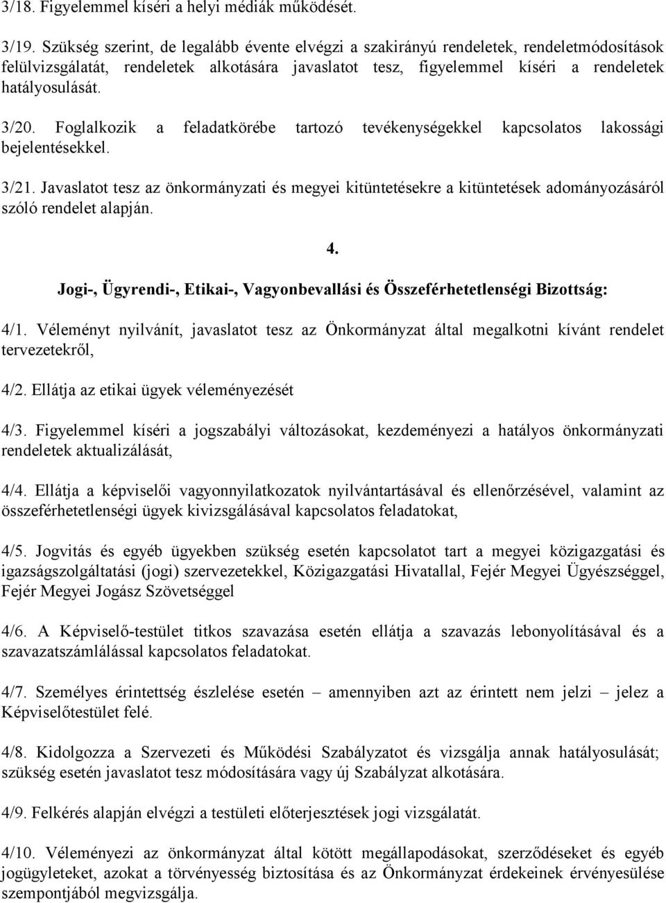 Foglalkozik a feladatkörébe tartozó tevékenységekkel kapcsolatos lakossági bejelentésekkel. 3/21.