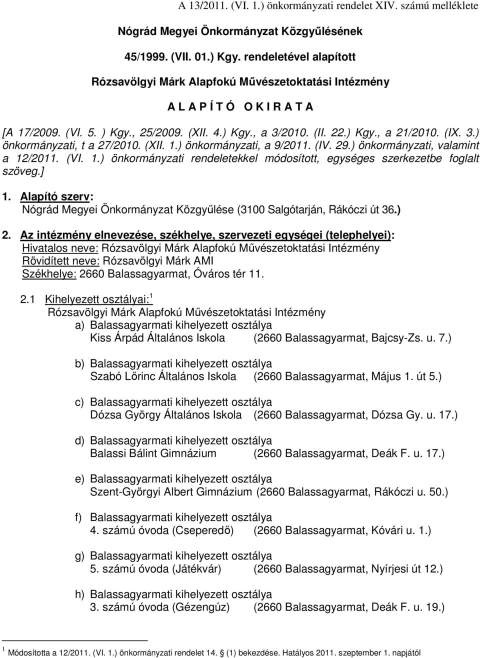 3.) önkormányzati, t a 27/2010. (XII. 1.) önkormányzati, a 9/2011. (IV. 29.) önkormányzati, valamint a 12/2011. (VI. 1.) önkormányzati rendeletekkel módosított, egységes szerkezetbe foglalt szöveg.