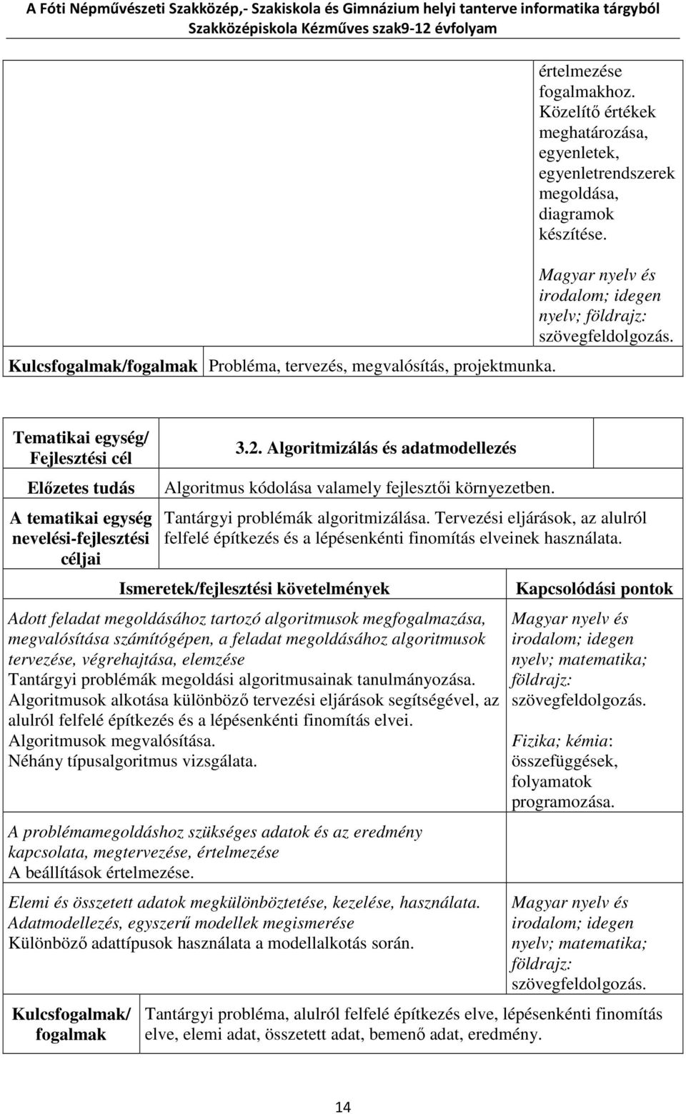 Tervezési eljárások, az alulról felfelé építkezés és a lépésenkénti finomítás elveinek használata.