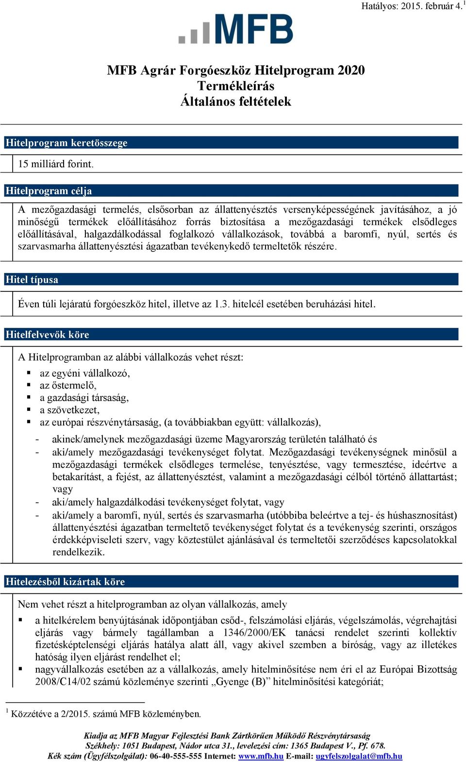 elsődleges előállításával, halgazdálkodással foglalkozó vállalkozások, továbbá a baromfi, nyúl, sertés és szarvasmarha állattenyésztési ágazatban tevékenykedő termeltetők részére.