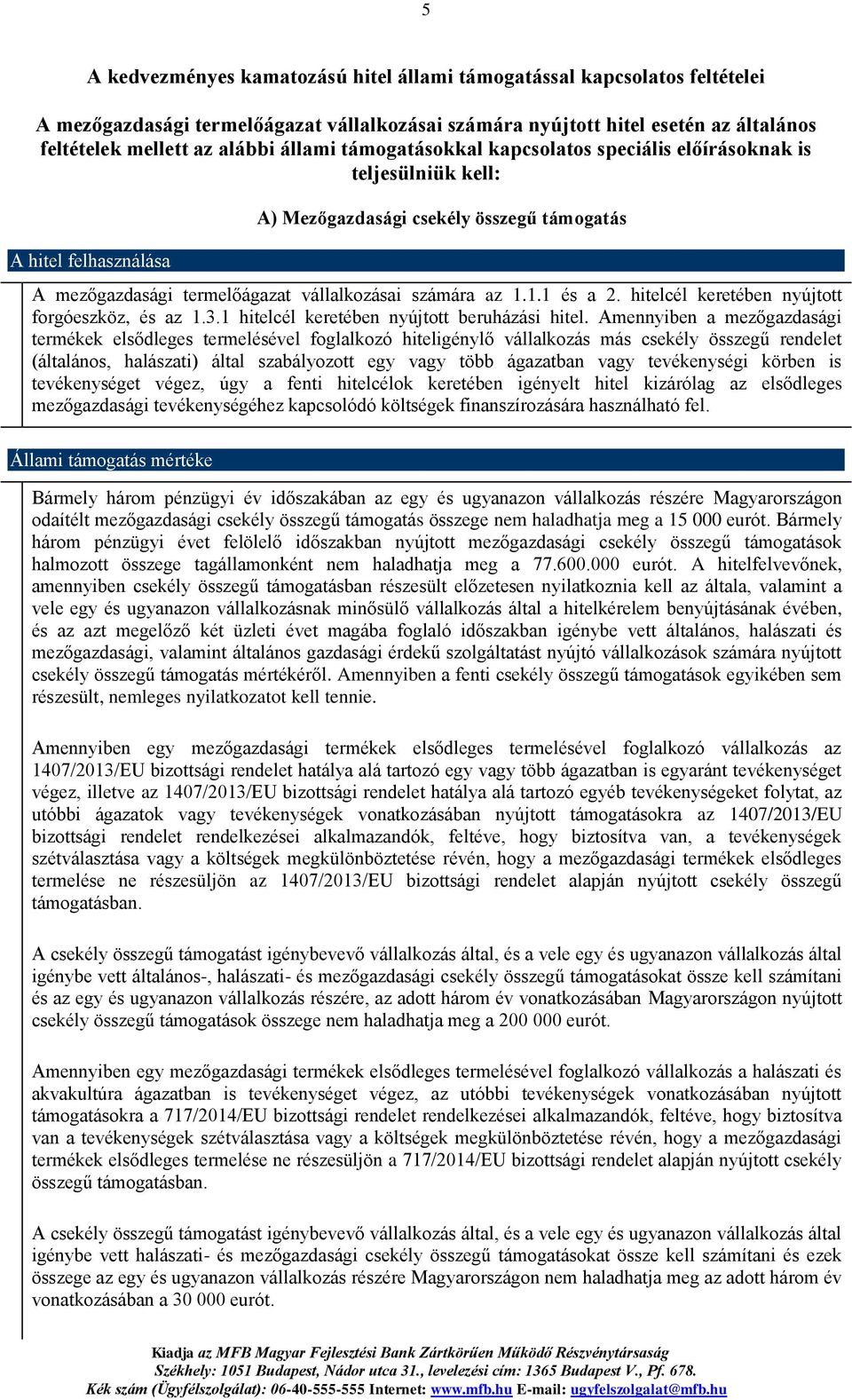 1.1 és a 2. hitelcél keretében nyújtott forgóeszköz, és az 1.3.1 hitelcél keretében nyújtott beruházási hitel.