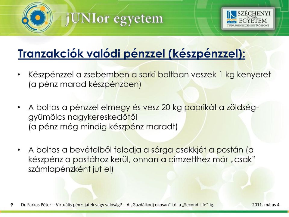 maradt) A boltos a bevételből feladja a sárga csekkjét a postán (a készpénz a postához kerül, onnan a címzetthez már csak