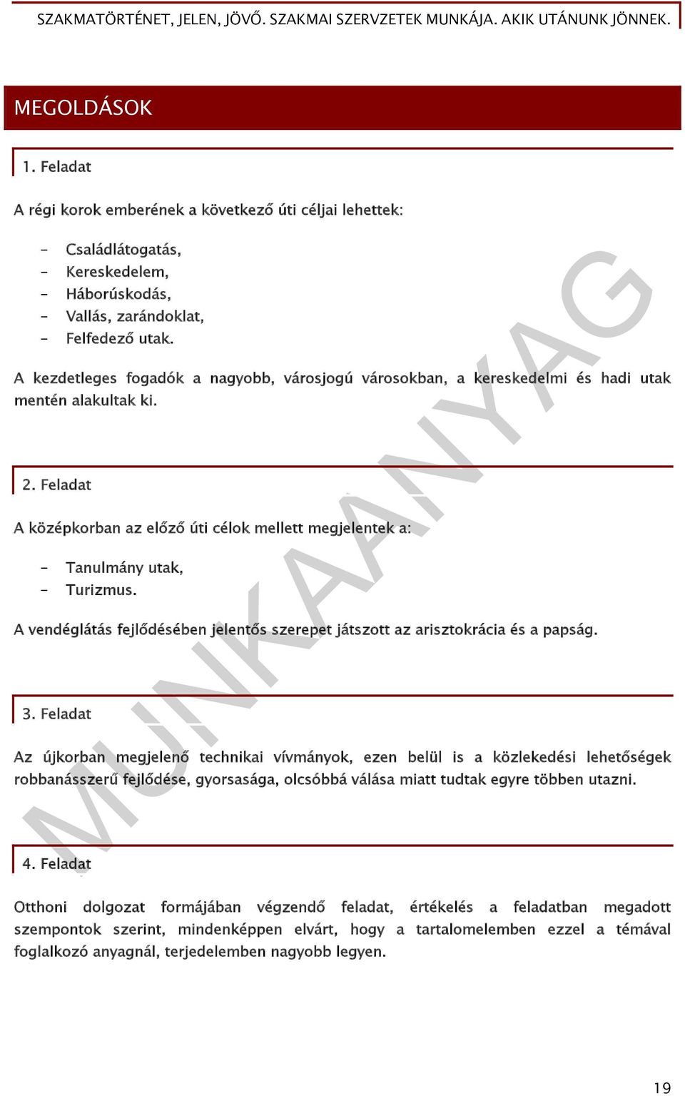 A vendéglátás fejlődésében jelentős szerepet játszott az arisztokrácia és a papság. 3.