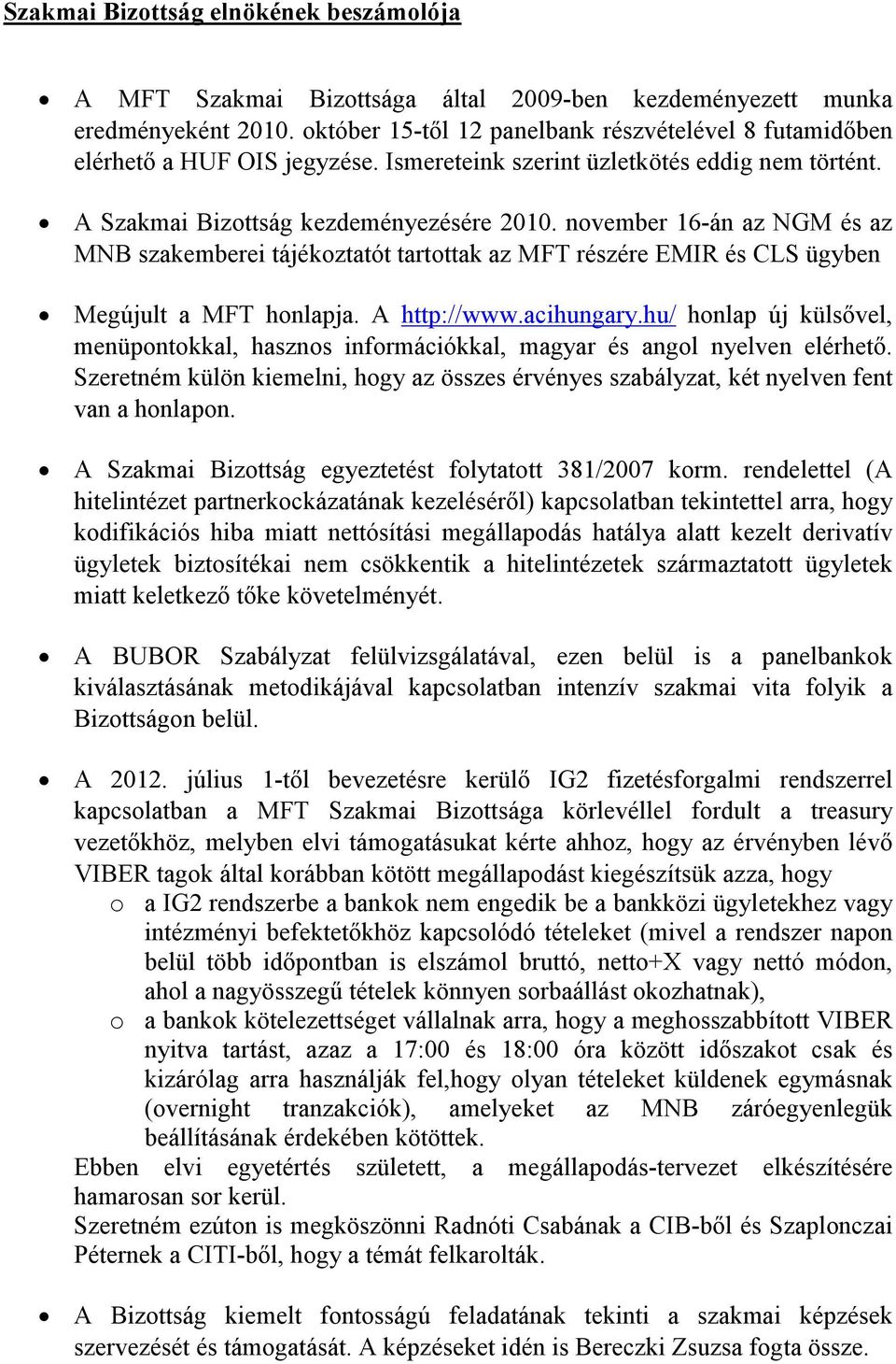 november 16-án az NGM és az szakemberei tájékoztatót tartottak az MFT részére EMIR és CLS ügyben Megújult a MFT honlapja. A http://www.acihungary.