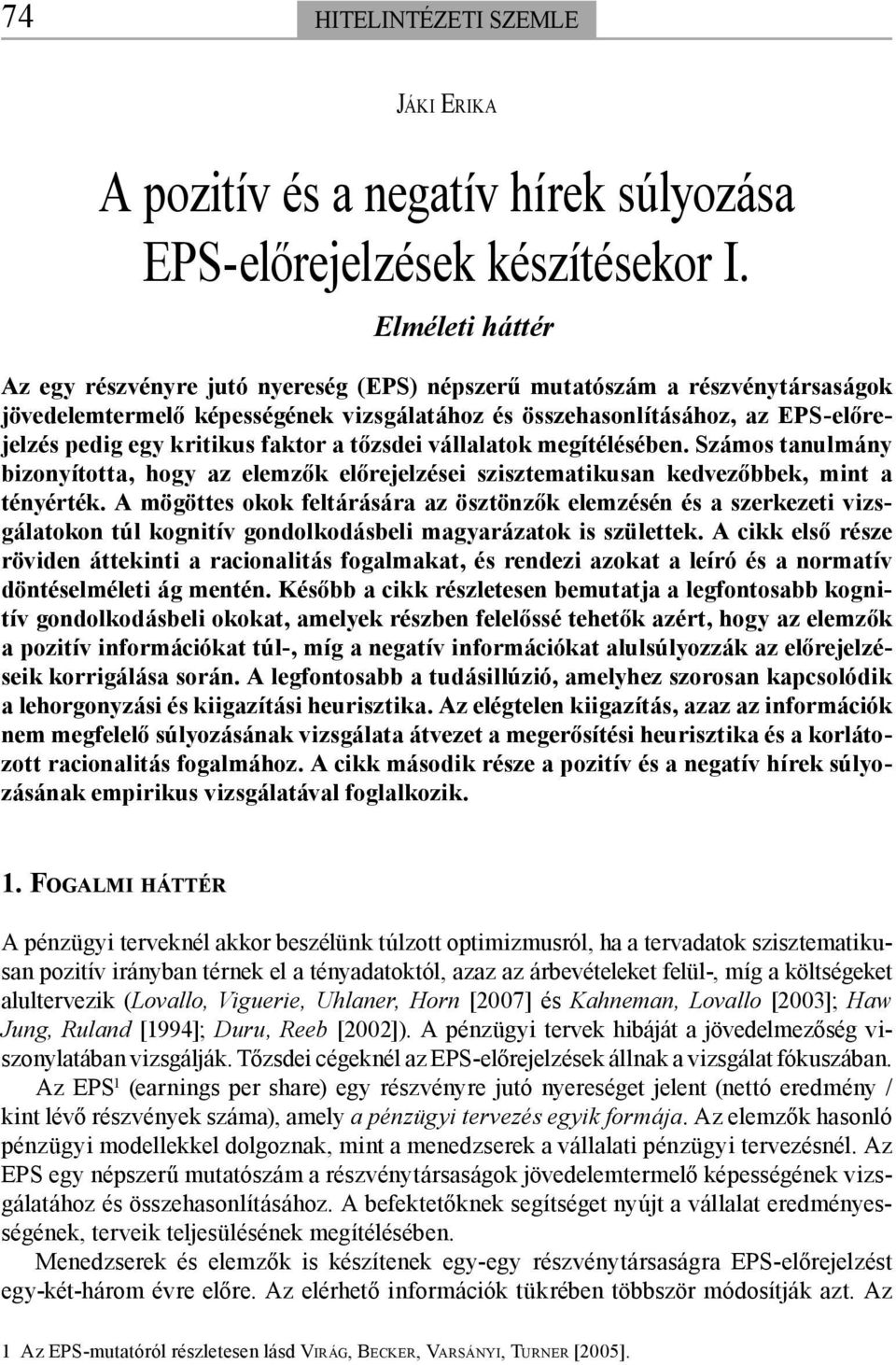 kritikus faktor a tőzsdei vállalatok megítélésében. Számos tanulmány bizonyította, hogy az elemzők előrejelzései szisztematikusan kedvezőbbek, mint a tényérték.