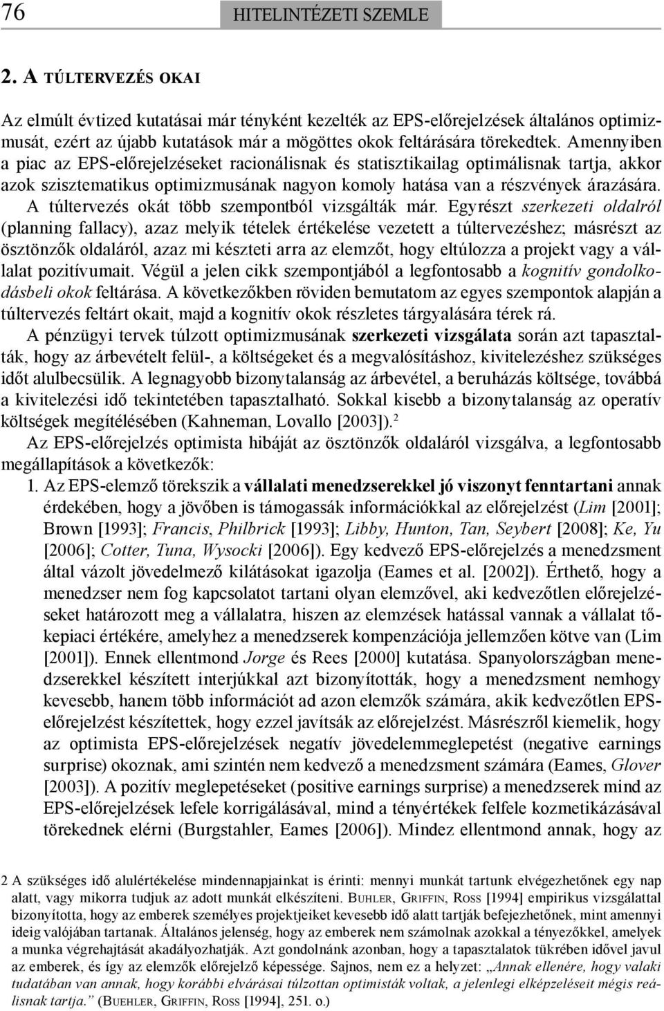 A túltervezés okát több szempontból vizsgálták már.