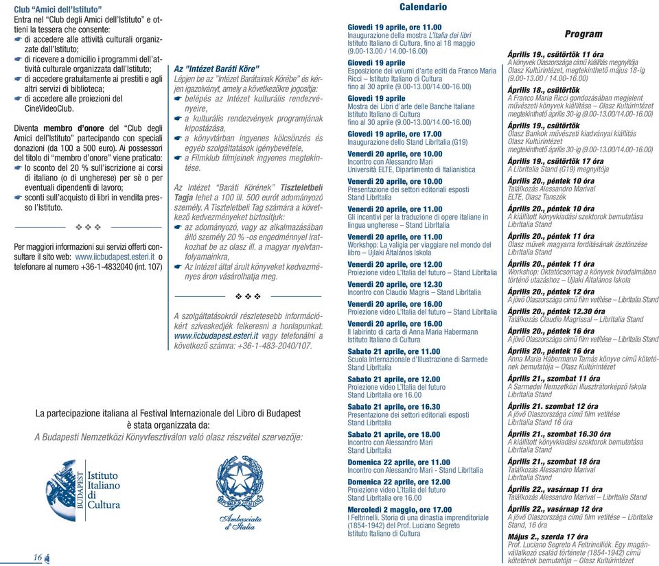 Diventa membro d onore del Club degli Amici dell Istituto partecipando con speciali donazioni (da 100 a 500 euro).