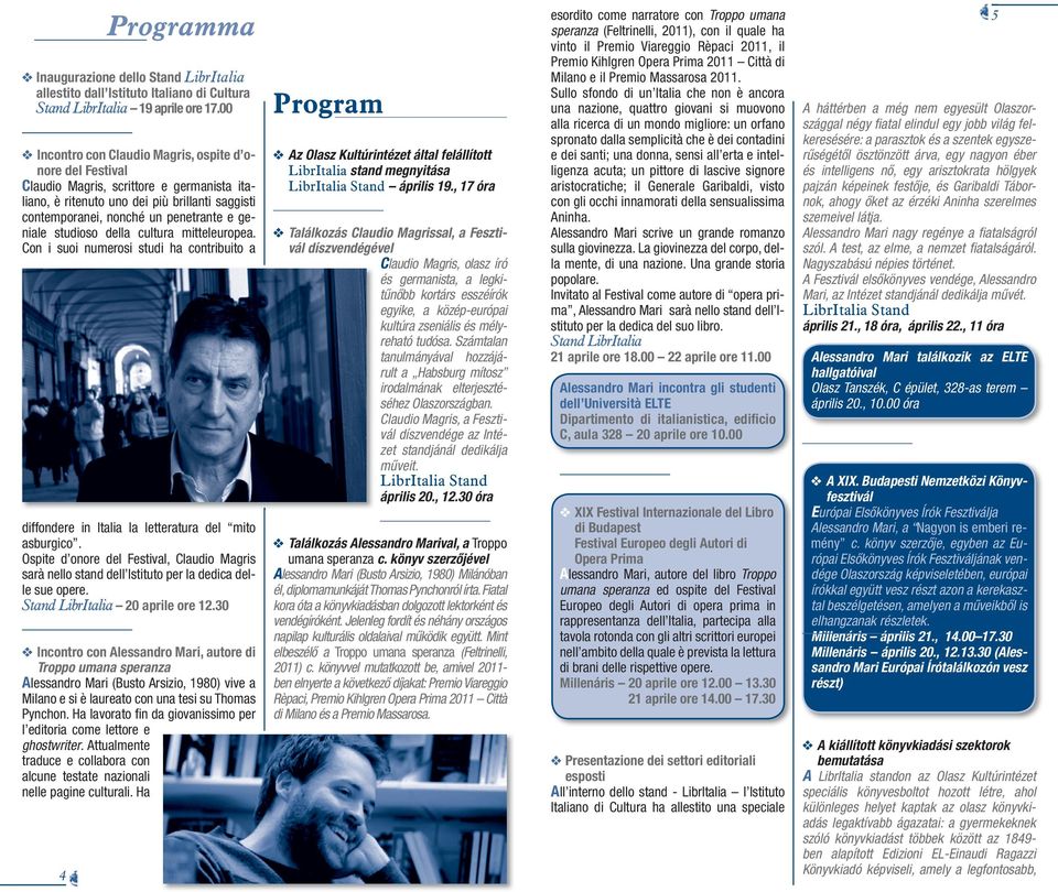 studioso della cultura mitteleuropea. Con i suoi numerosi studi ha contribuito a diffondere in Italia la letteratura del mito asburgico.